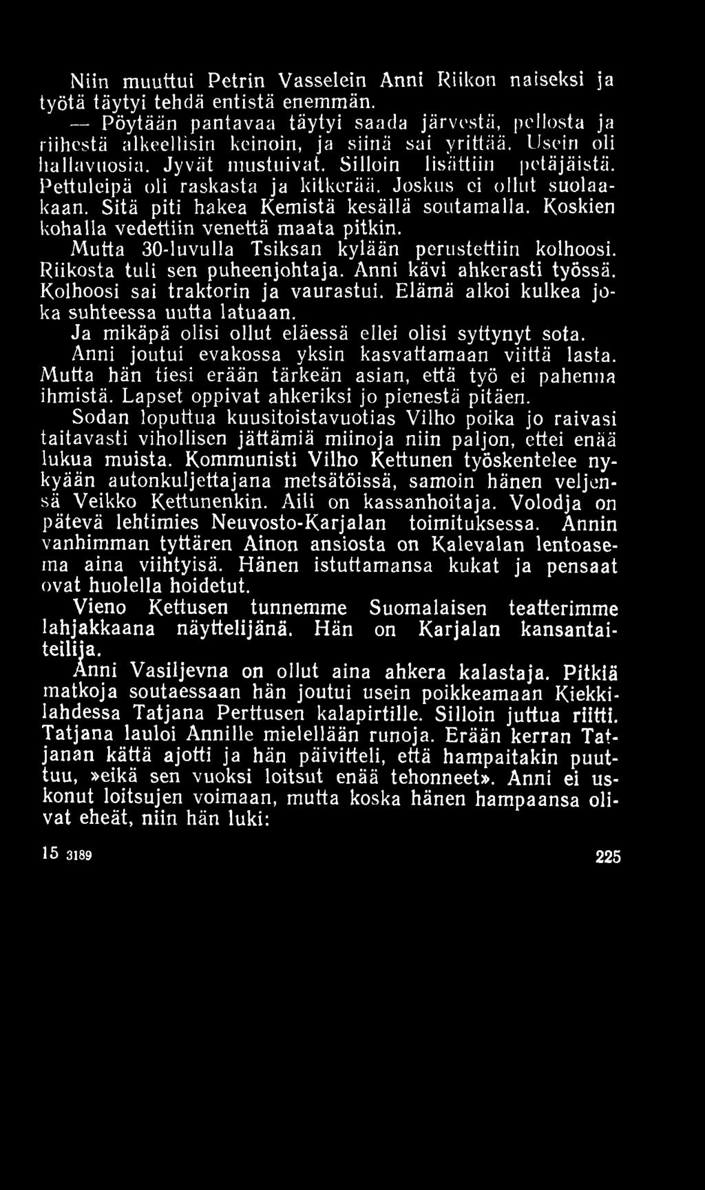 Niin muuttui Petrin Vasselein Anni Riikon naiseksi ja työtä täytyi tehdä entistä enemmän. Pöytään pantavaa täytyi saada järvestä, pellosta ja riihestä alkeellisin keinoin, ja siinä sai yrittää.