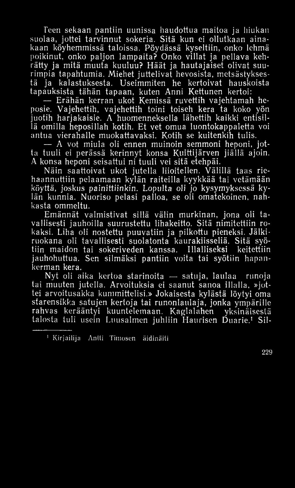 Teeri sekaan pantiin uunissa haudottua maitoa ja hiukan suolaa, jottei tarvinnut sokeria. Sitä kun ei ollutkaan ainakaan köyhemmissä taloissa.