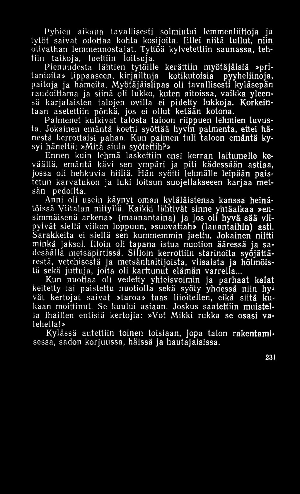 Pyhien aikana tavallisesti solmiutui lemmenliittoja ja tytöt saivat odottaa kohta kosijoita. Ellei niitä tullut, niin olivathan lem m ennostajat.