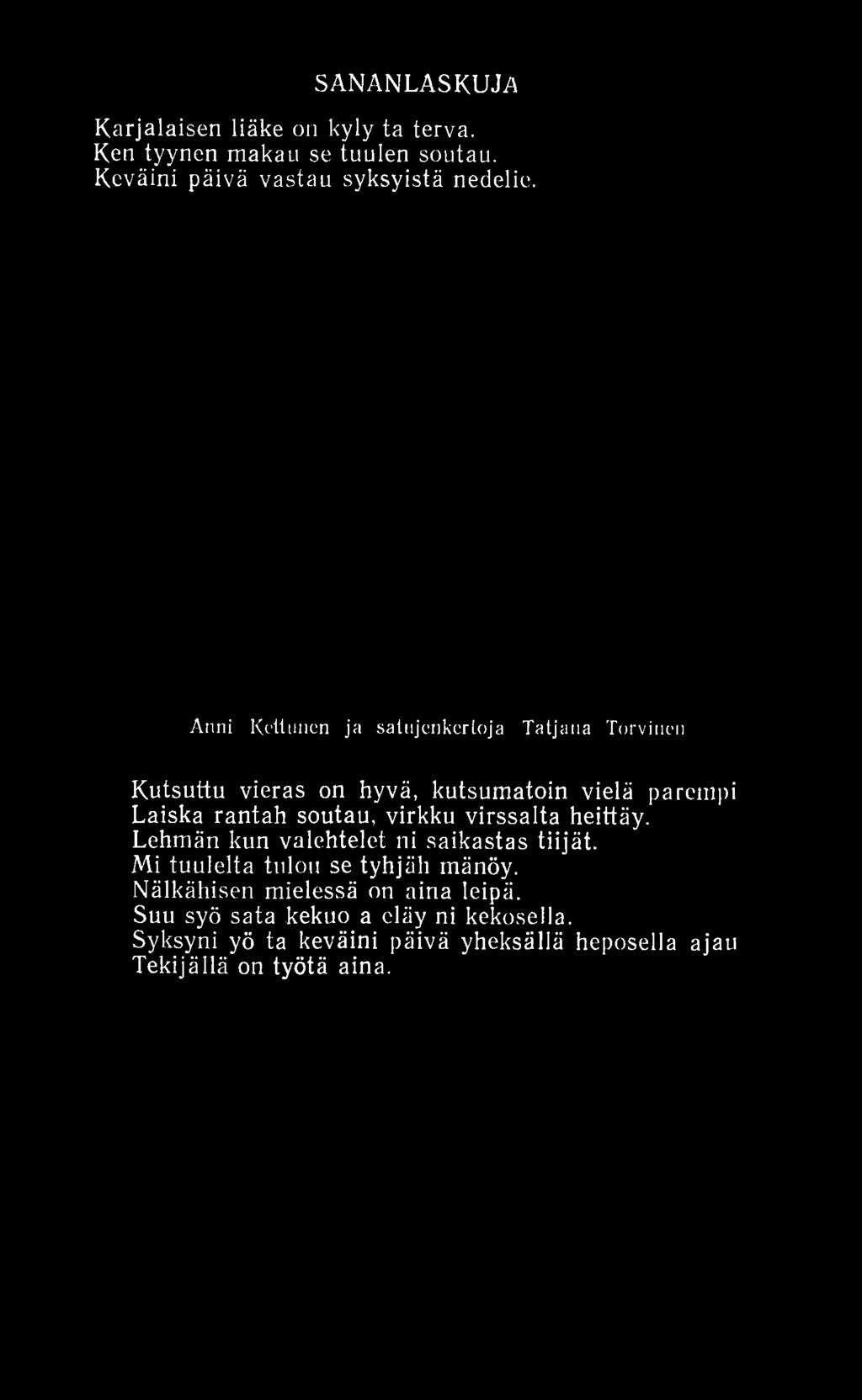 virkku virssalta heittäy. Lehmän kun valehtelet ui saikastas tiijät. Mi tuulelta tulon se tyhjäh mänöy.