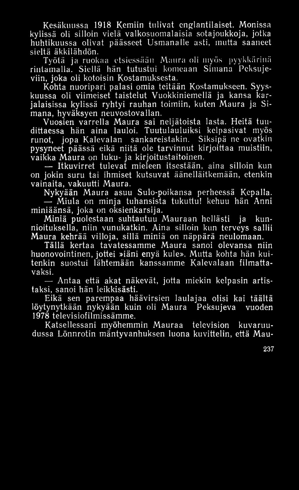 Kesäkuussa 1918 Kemiin tulivat englantilaiset. Monissa kylissä oli silloin vielä valkosuomalaisia sotajoukkoja, jotka huhtikuussa olivat päässeet Usmanalle asti, mutta saaneet sieltä äkkilähdön.