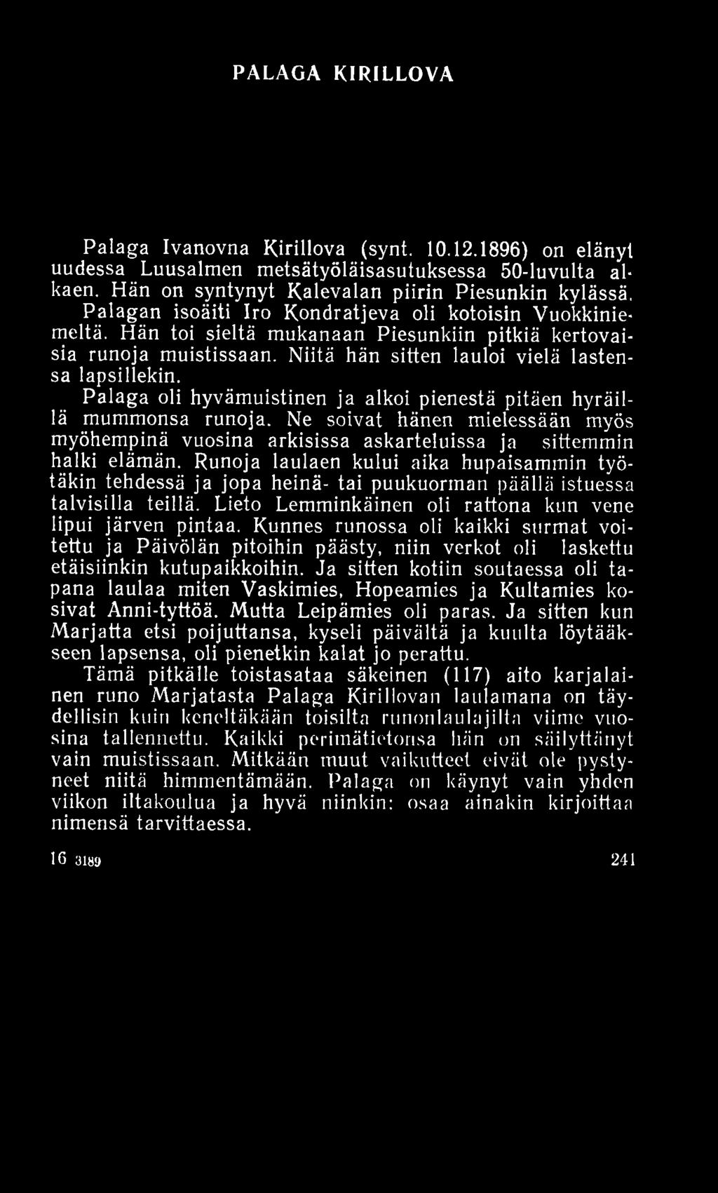 PALAGA KIRILLOVA Palaga Ivanovna Kirillova (synt. 10.12.1896) on elänyt uudessa Luusalmen metsätyöläisasutuksessa 50-luvulta alkaen. Hän on syntynyt Kalevalan piirin Piesunkin kylässä.