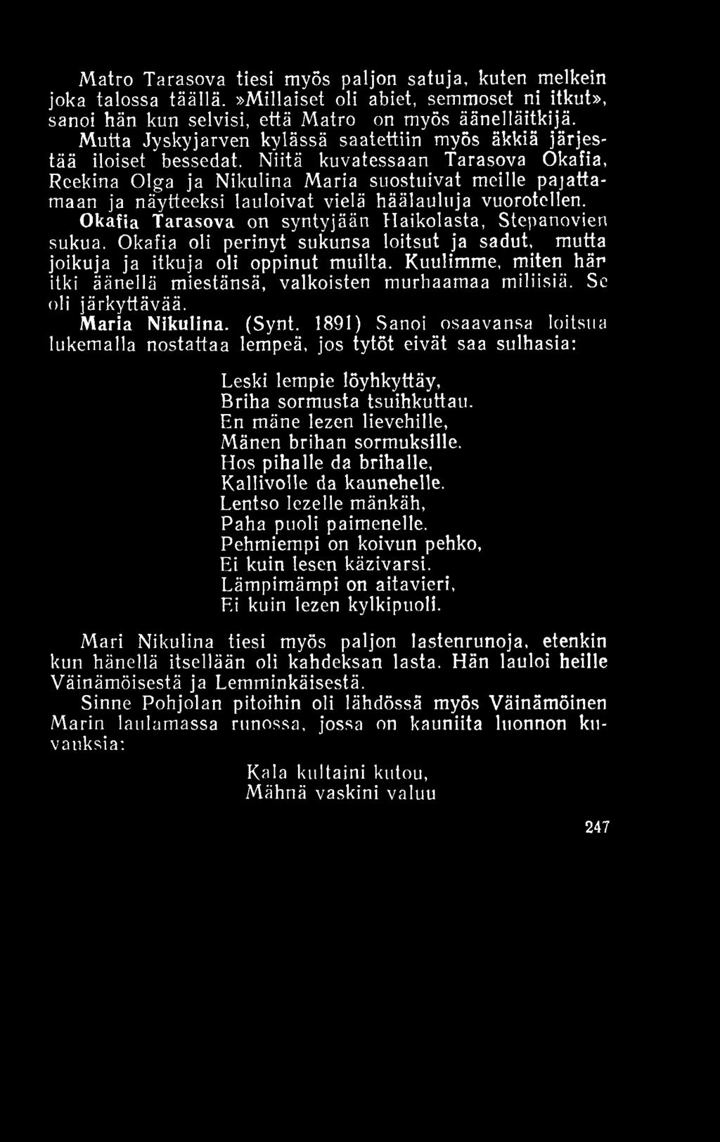 Matro Tarasova tiesi myös paljon satuja, kuten melkein joka talossa täällä.»millaiset oli abiet, semmoset ni itkut», sanoi hän kun selvisi, että Matro on myös äänelläitkijä.