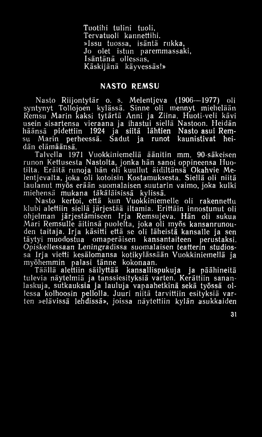 Tuotihi tulini tuoli, Tervatuoli kannettihi.»issu tuossa, isäntä rukka, Jo olet istun paremmassaki, Isäntänä ollessas, Käskijänä käyvessäs!» NASTO REMSU Nasto Riijontytär o. s.