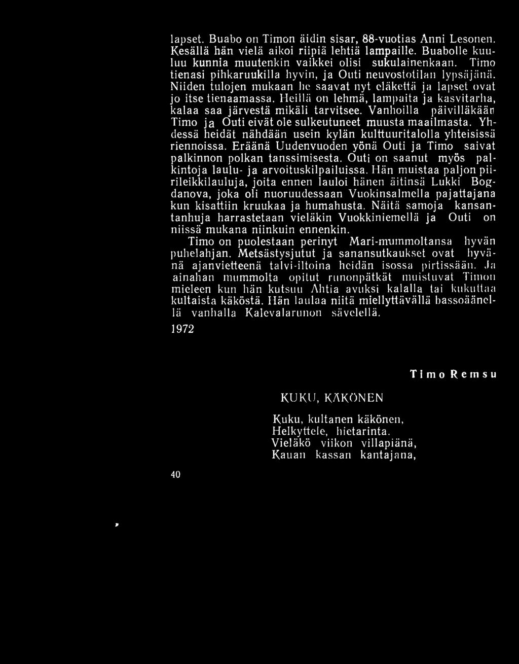 lapset. Buabo on Timon äidin sisar, 88-vuotias Anni Lesonen. Kesällä hän vielä aikoi riipiä lehtiä lampaille. Buabolle kuuluu kunnia muutenkin vaikkei olisi sukulainenkaan.