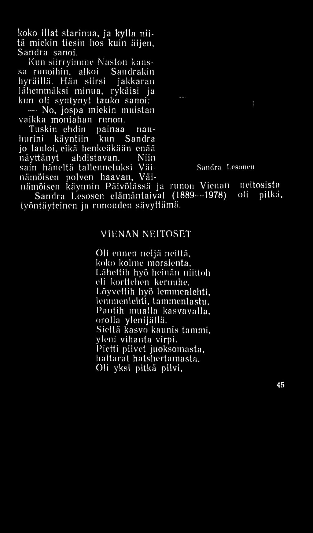 Tuskin ehdin painaa nauhurini käyntiin kun Sandra jo lauloi, eikä henkeäkään enää näyttänyt ahdistavan. Niin sain häneltä tallennetuksi Väi- Sandra I.