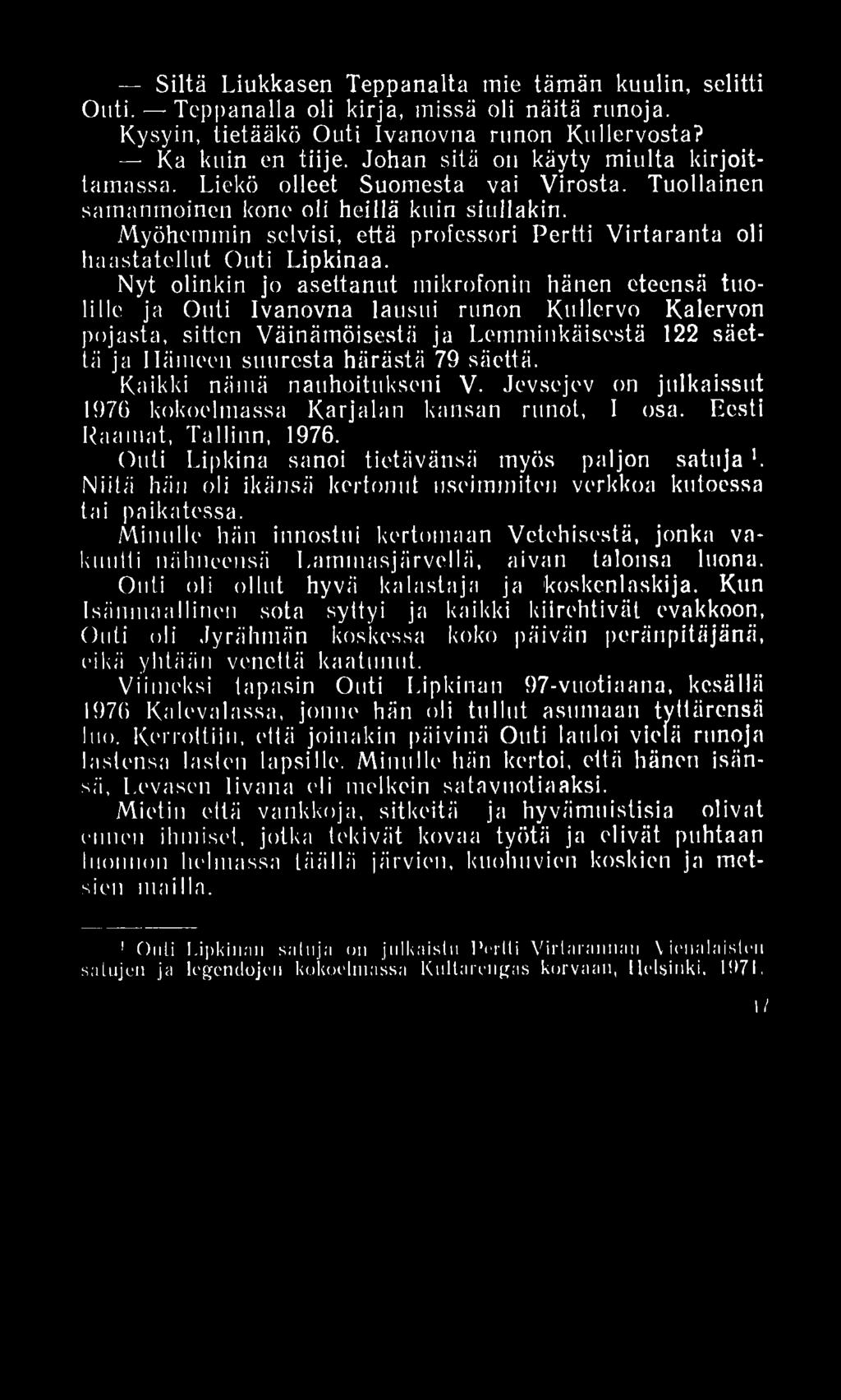 Myöhemmin selvisi, että professori Pertti Virtaranta oli haastatellut Outi Lipkinaa.