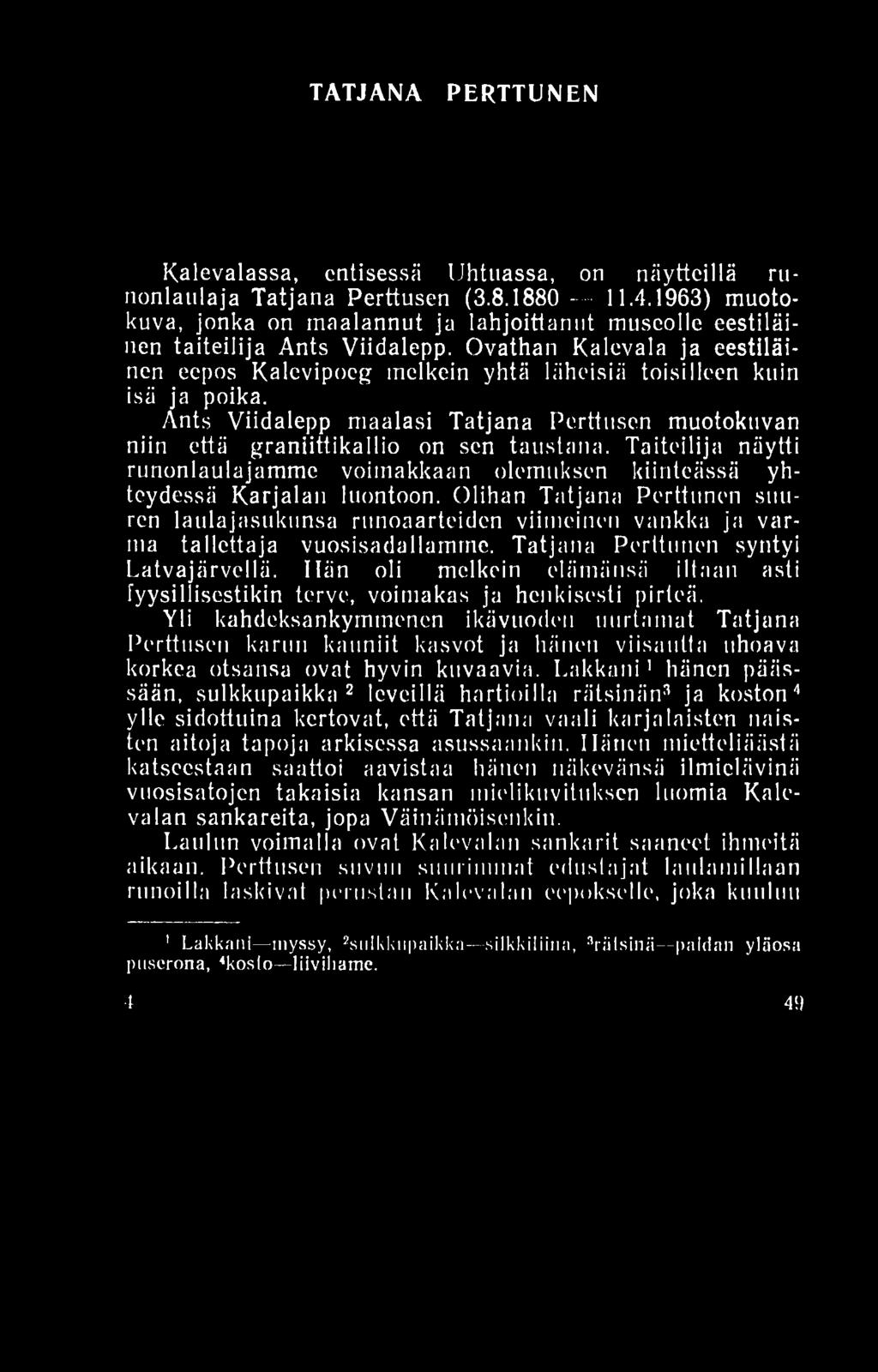 TATJANA PERTTUNEN Kalevalassa, entisessä IJhtuassa, on näytteillä runonlaulaja Tatjana Perttusen (3.8.1880... 11.4.