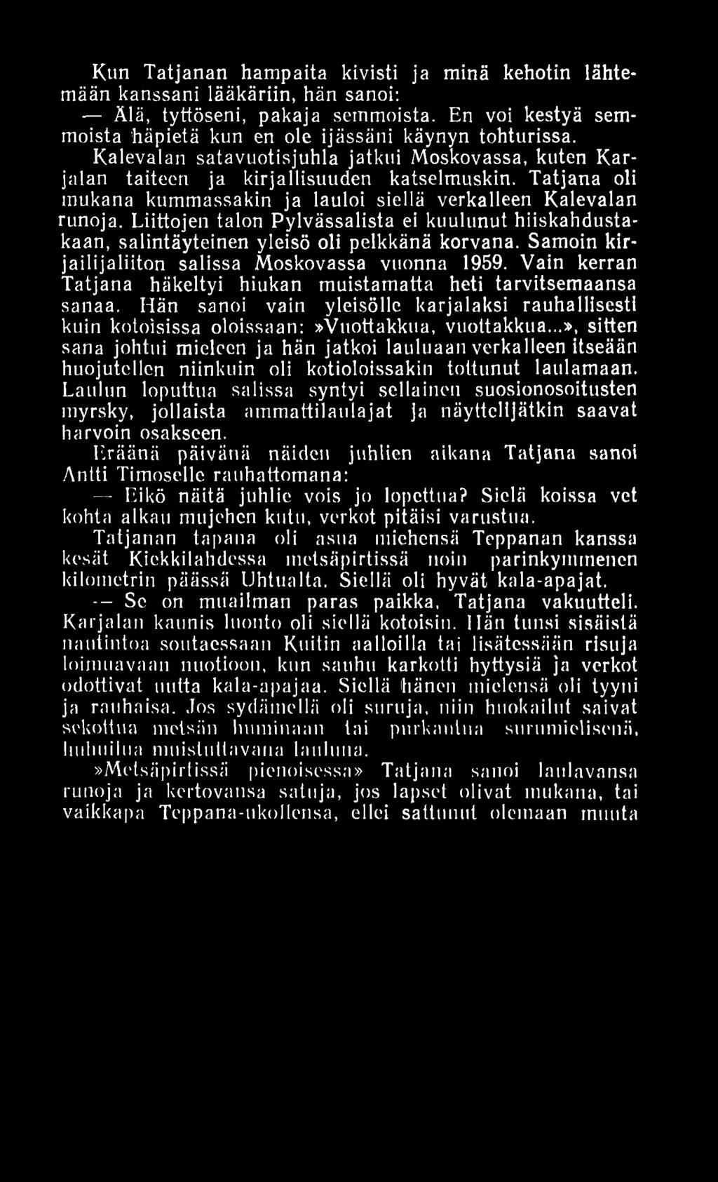 Kun Tatjanan hampaita kivisti ja minä kehotin lähtemään kanssani lääkäriin, hän sanoi: Älä, tyttöseni, pakaja semmoista. En voi kestyä semmoista häpietä kun en ole ijässäni käynyn tohturissa.