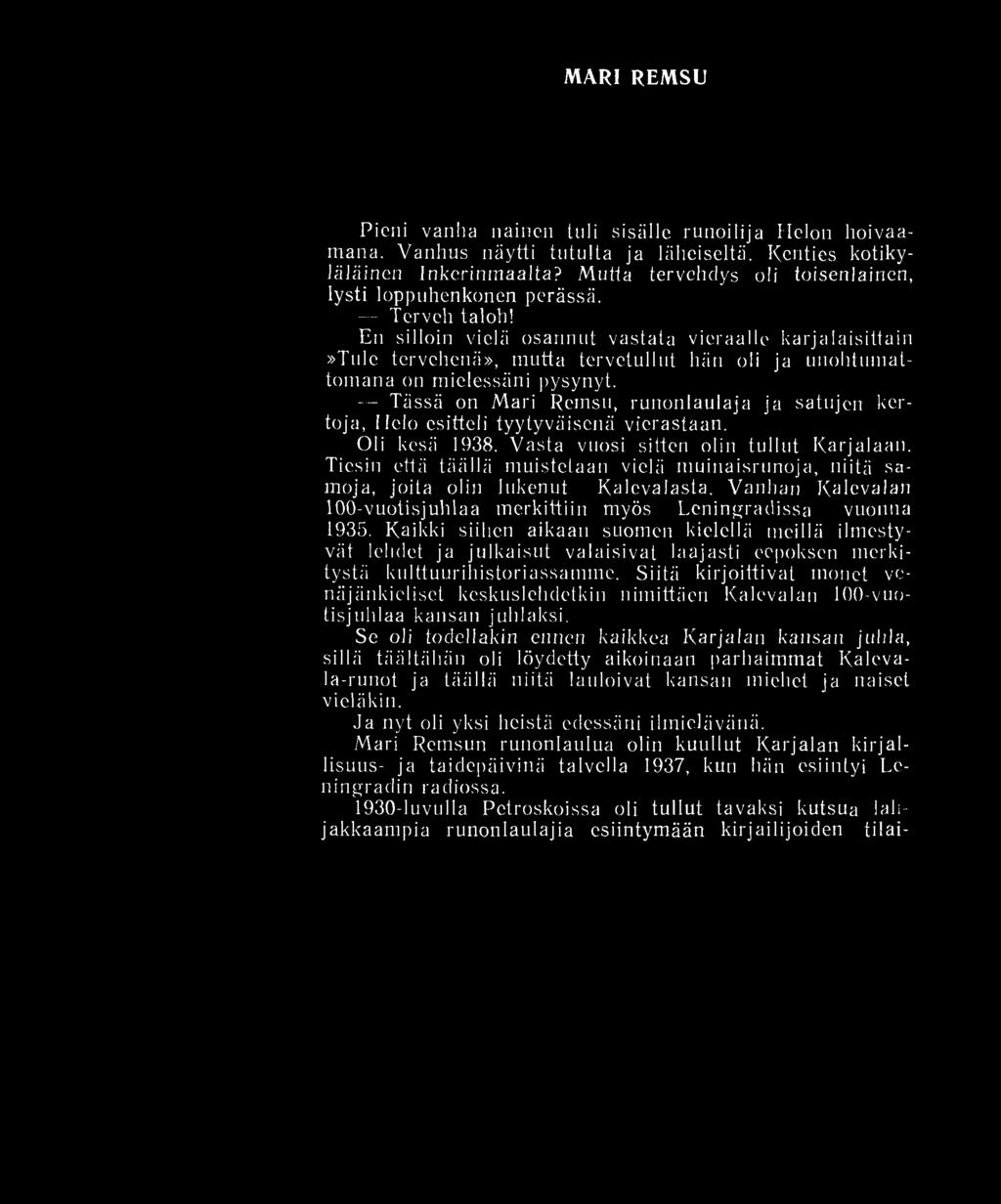 En silloin vielä osannut vastata vieraalle karjalaisittain»tule tcrvchenä», mutta tervetullut hän oli ja unohtumattomana on mielessäni pysynyt.