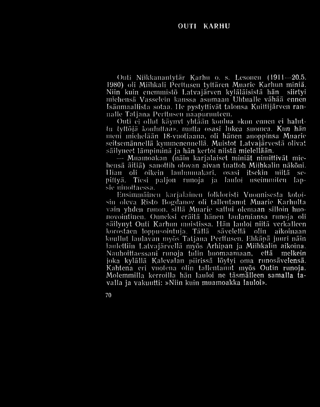OUTI KARHU Outi Niikkanantytär Karhu o. s. Lesonen (1911 20.5. 1980) oli Miihkali Perttusen tyttären M uarie K arhun miniä. Niin kuin enemmistö I.
