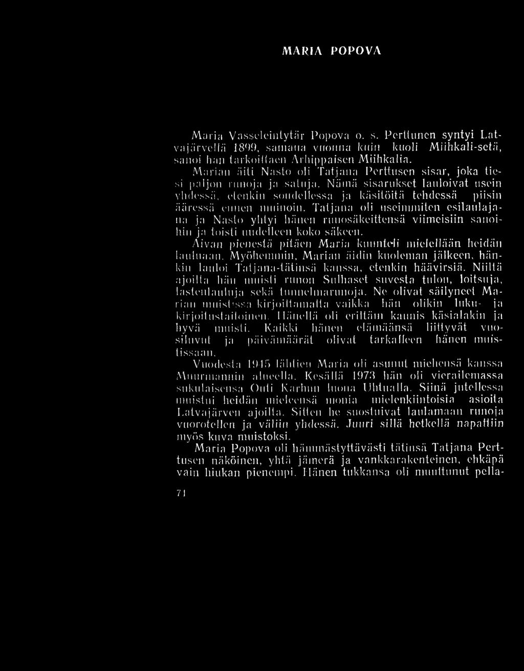 Tatjana oli useimmiten esilaulajaiia ja Naslo yhtyi hänen runosäkeittensä viimeisiin sanoihin ja toisti uudelleen koko säkeen. Aivan pienestä pitäen Maria kuunte-li mielellään heidän lauluaan.