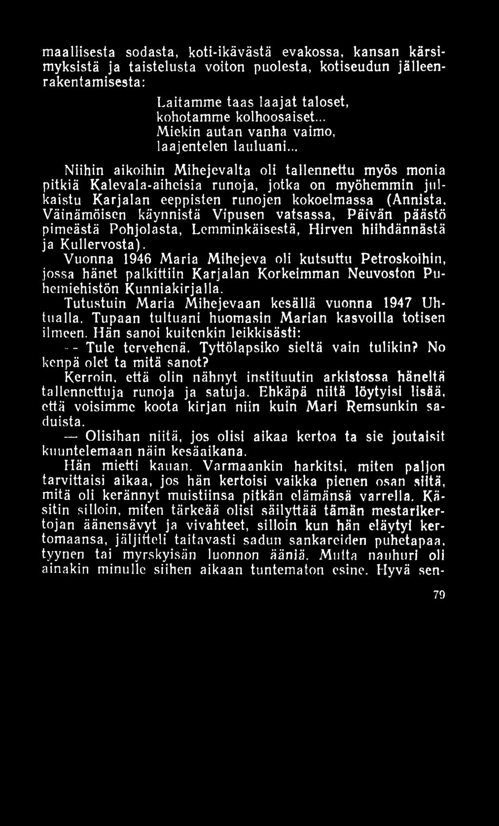 maallisesta sodasta, koti-ikävästä evakossa, kansan kärsimyksistä ja taistelusta voiton puolesta, kotiseudun jälleenrakentamisesta: Laitamme taas laajat taloset, kohotamme kolhoosaiset.