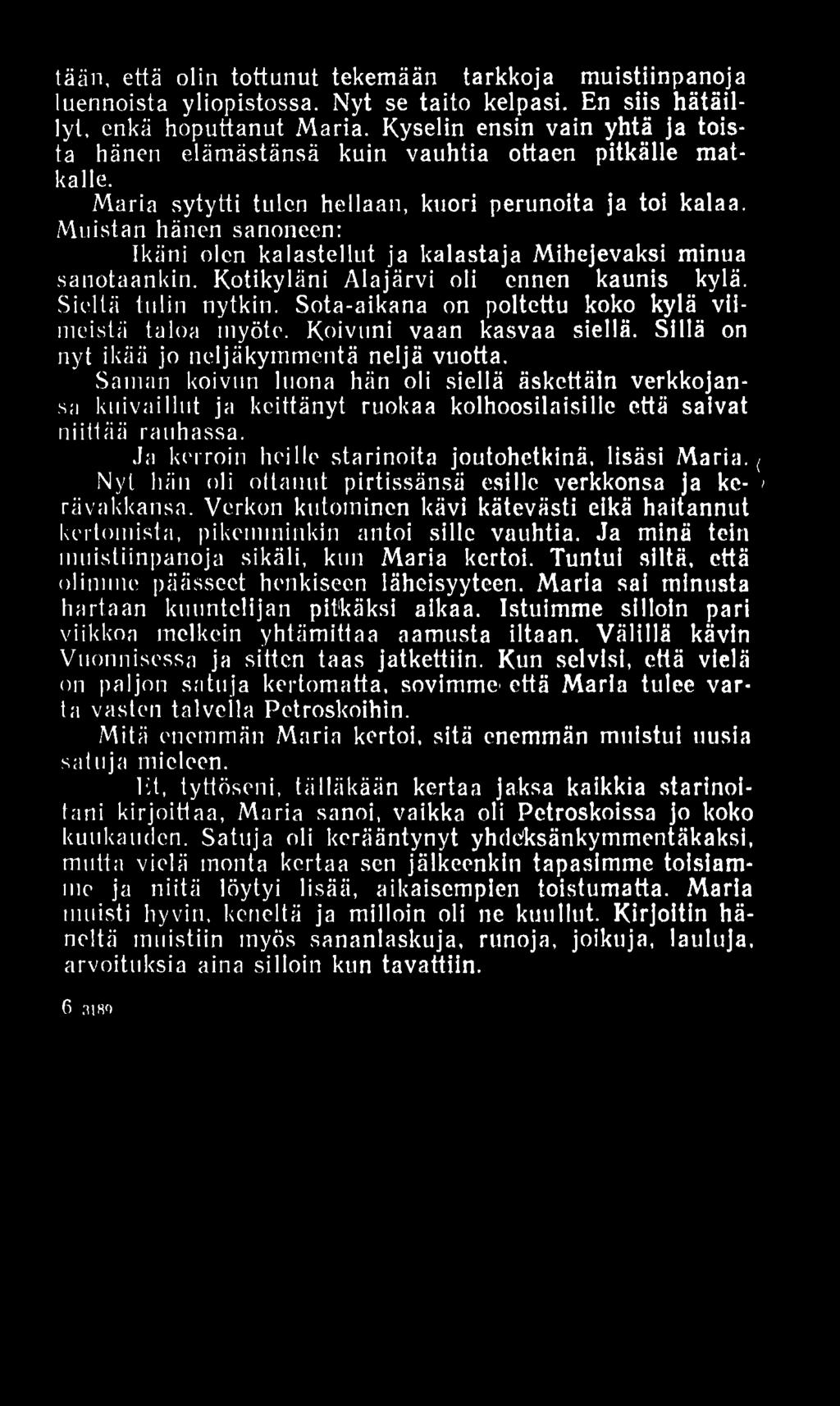 tään, että olin tottunut tekemään tarkkoja muistiinpanoja luennoista yliopistossa. Nyt se taito kelpasi. En siis hätäillyt, enkä hoputtanut M aria.
