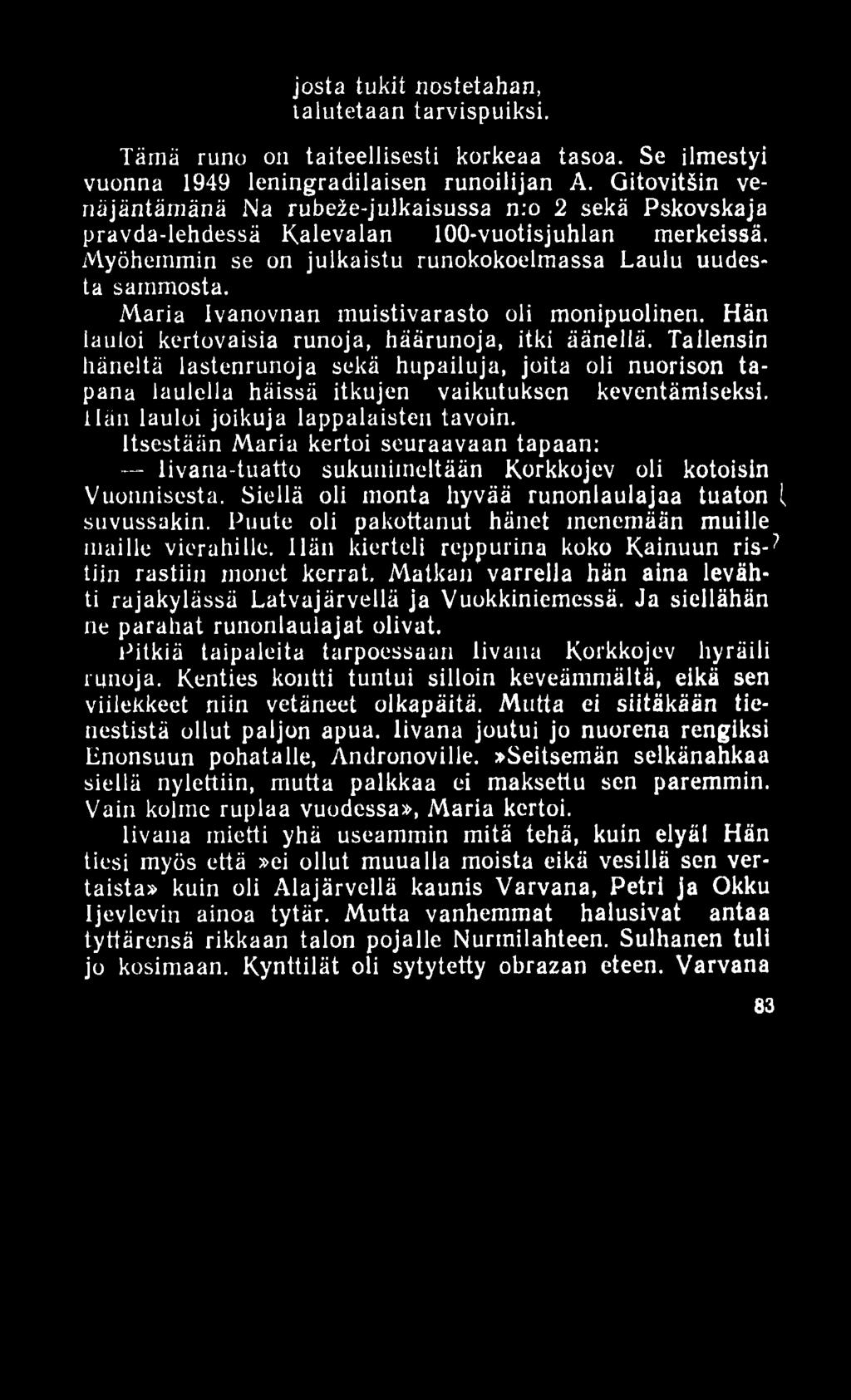 josta tukit nostetahan, talutetaan tarvispuiksi. Tämä runo on taiteellisesti korkeaa tasoa. Se ilmestyi vuonna 1949 leningradilaisen runoilijan A.