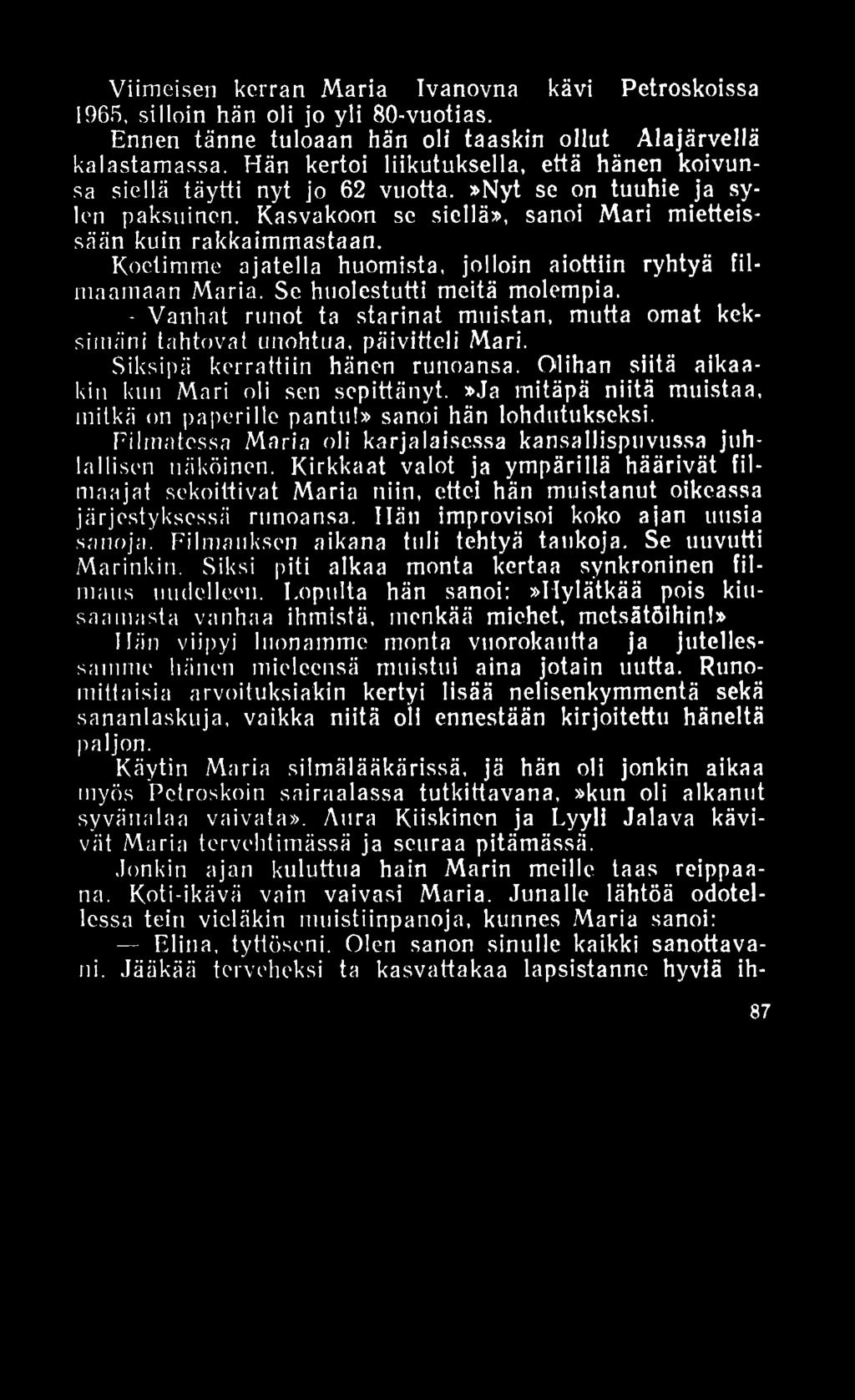 Viimeisen kerran Maria Ivanovna kävi Petroskoissa 1965, silloin hän oli jo yli 80-vuotias. Ennen tänne tuloaan hän oli taaskin ollut Alajärvellä kalastamassa.