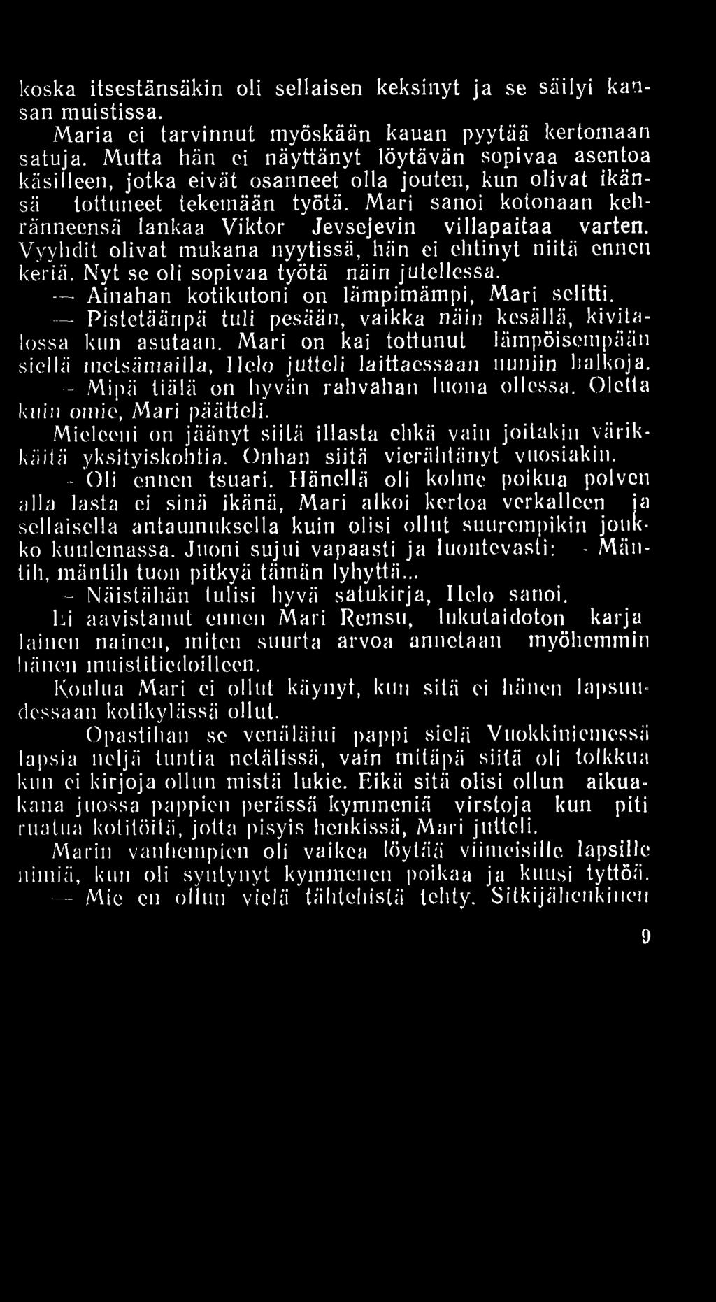 koska itsestänsäkin oli sellaisen keksinyt ja se säilyi kansan muistissa. Maria ei tarvinnut myöskään kauan pyytää kertomaan satuja.