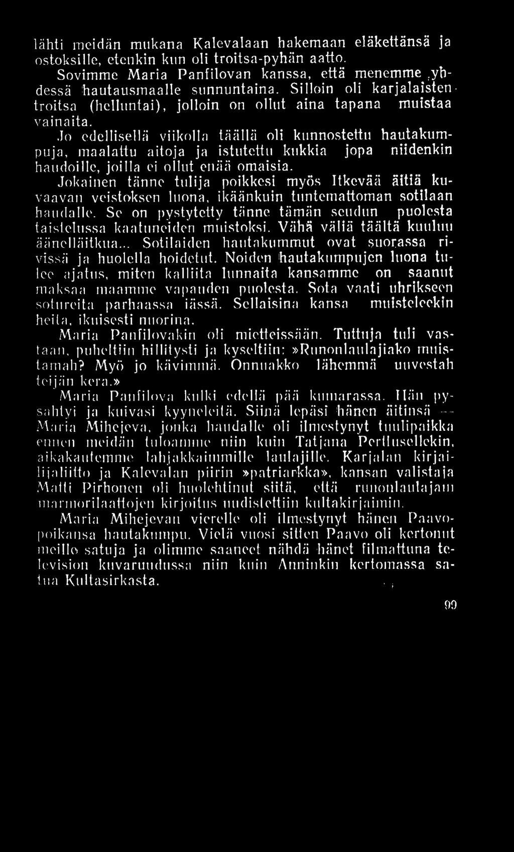 lähti meidän mukana Kalevalaan hakemaan eläkettänsä ja ostoksille, etenkin kun oli troitsa-pyhän aatto. Sovimme M aria Panfilovan kanssa, että menemme y h dessä hautausmaalle sunnuntaina.