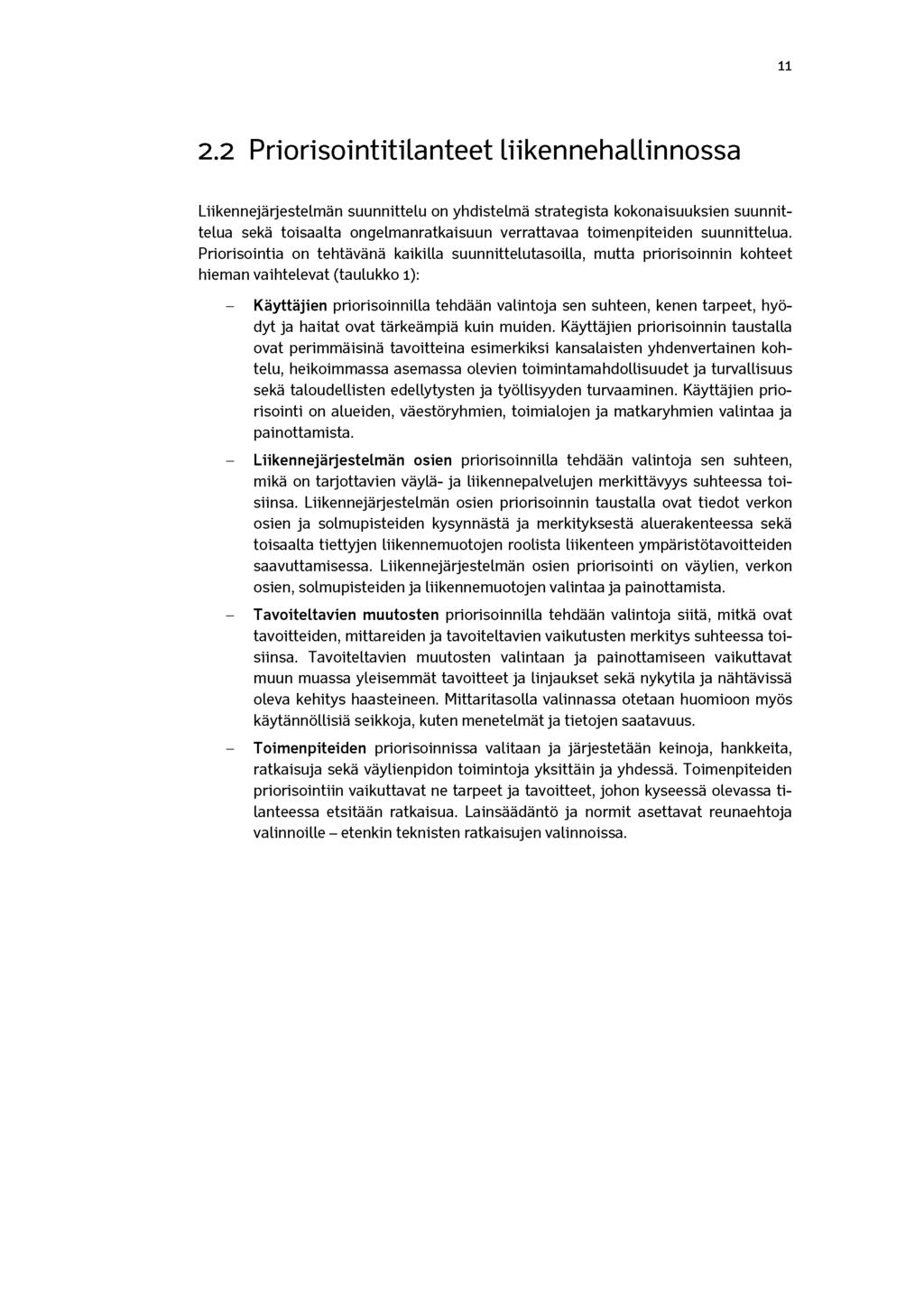 11 2.2 PriorisointitiLanteet liikennehallinnossa Liikennejärjestelmän suunnittelu on yhdistelmä strategista kokonaisuuksien suunnittelua sekä toisaalta ongelmanratkaisuun verrattavaa toimenpiteiden