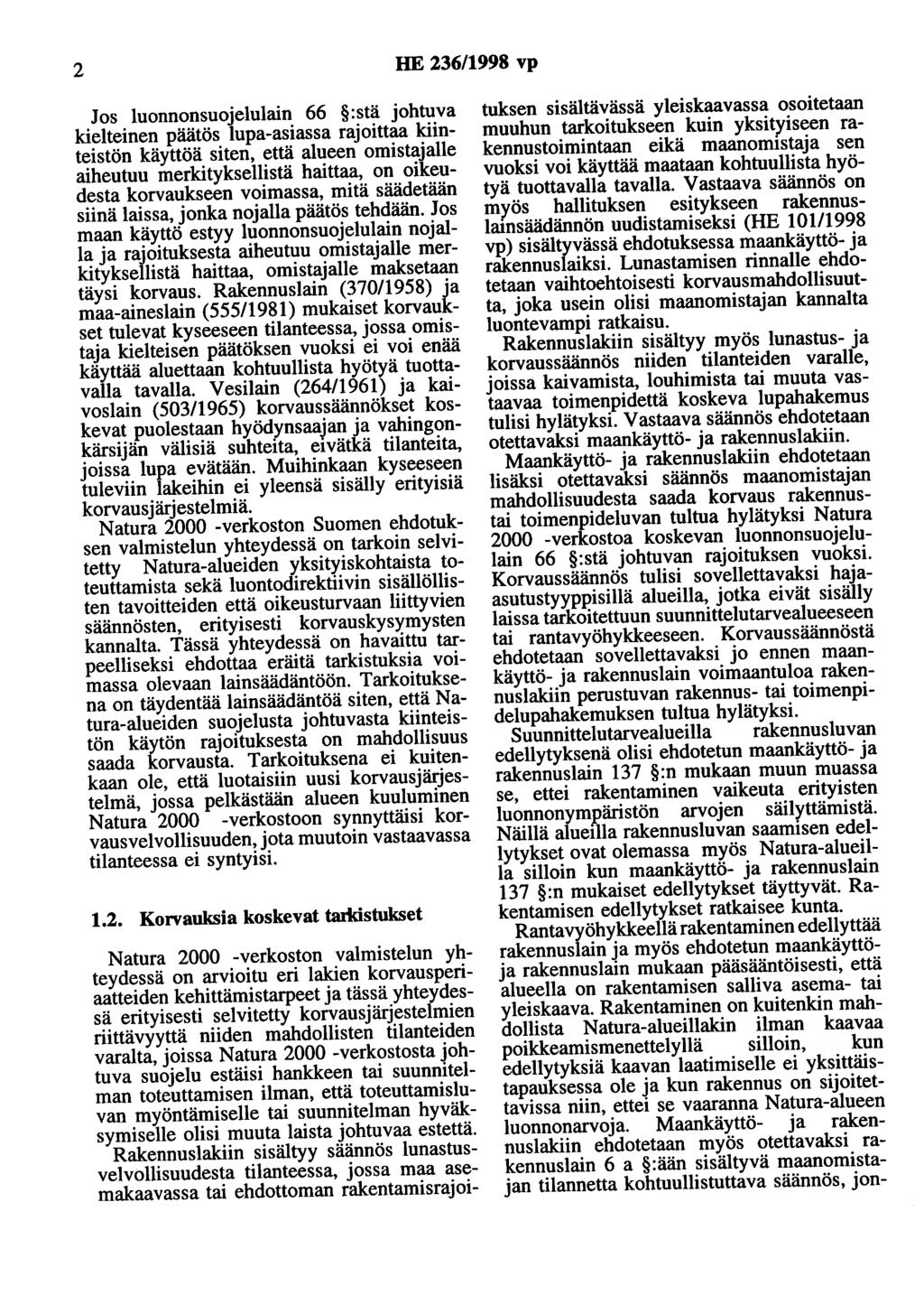 2 HE 236/1998 vp Jos luonnonsuojelulain 66 :stä johtuva kielteinen päätös lupa-asiassa rajoittaa kiinteistön käyttöä siten, että alueen omistajalle aiheutuu merkityksellistä haittaa, on oikeudesta