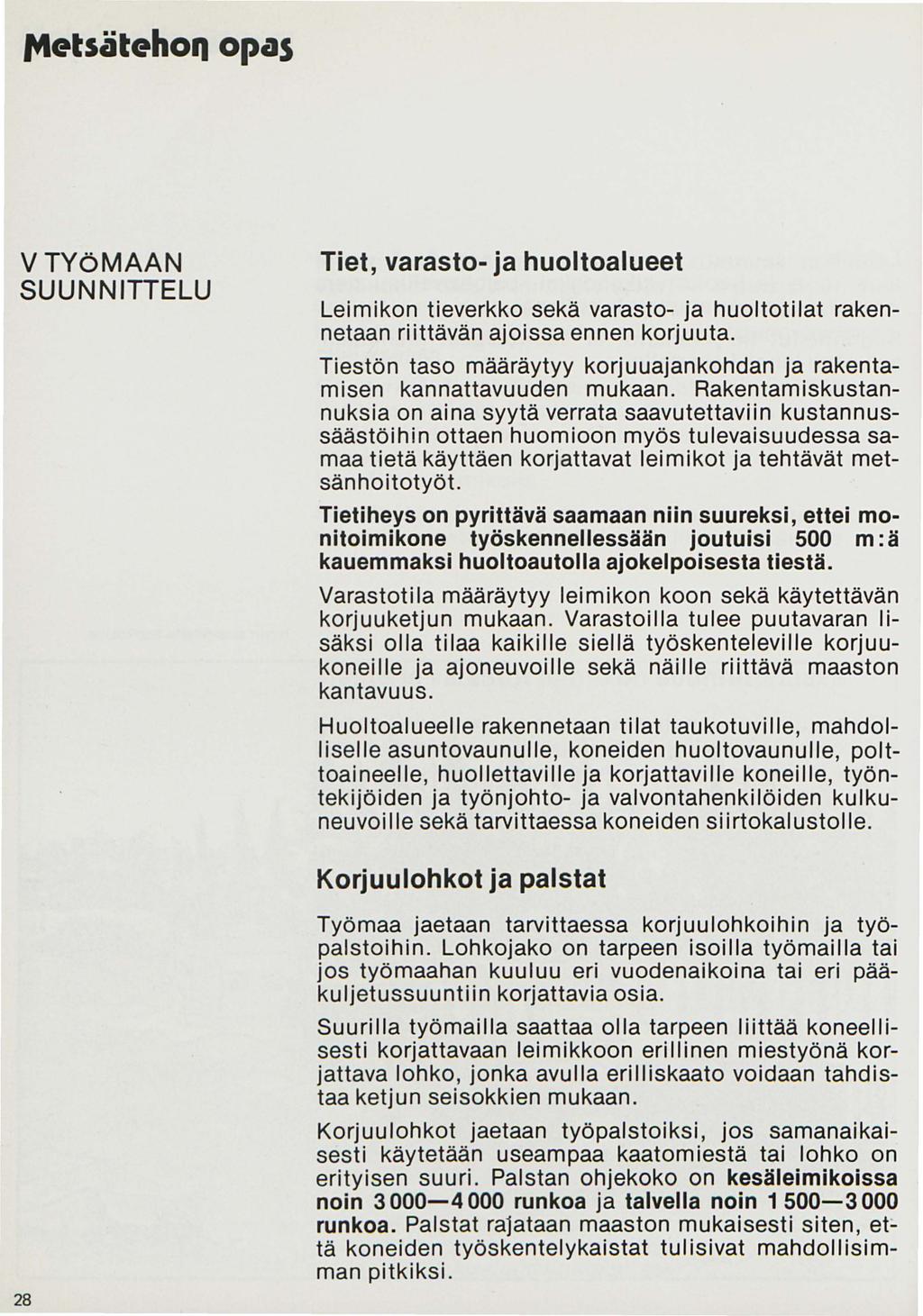 1t1etsäteho11 opas VTYöMAAN SUUNNITTELU Tiet, varasto- ja huoltoalueet Leimikon tieverkko sekä varasto- ja huoltotilat rakennetaan riittävän ajoissa ennen korj uuta.