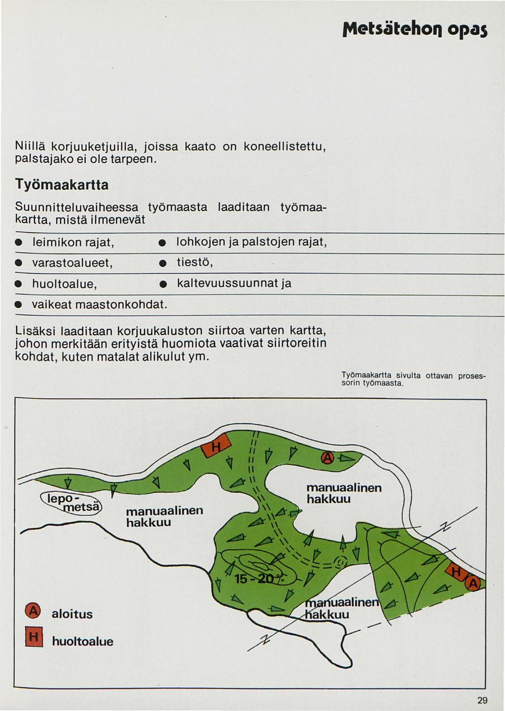ft1etsätehoq opas Niillä korjuuketjuilla, joissa kaato on koneellistettu, palstajako ei ole tarpeen.