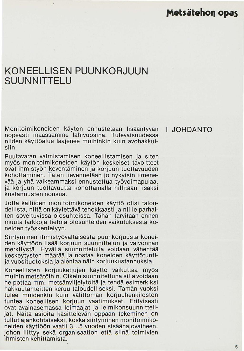 1t1etsätehoq opas KONEELLISEN PUUNKORJUUN SUUNNITTELU Monitoimikoneiden käytön ennustetaan lisääntyvän nopeasti maassamme lähivuosina.
