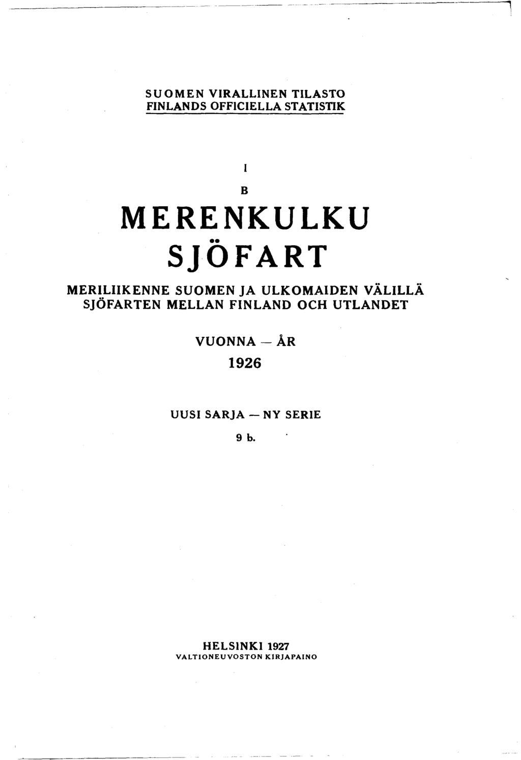 S U O M E N V IR A L L IN E N TILA STO FINLANDS O FFIC IELLA STATISTIK B MERENKULKU SJÖFART I M ER ILIIK EN N E SUOMEN JA ULK O M A ID EN