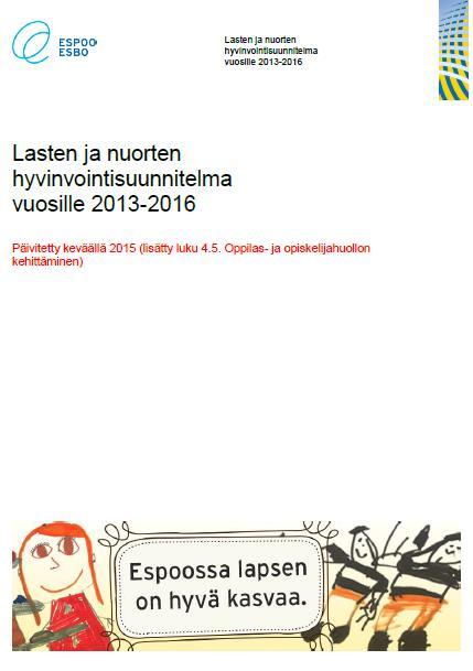 Lasten ja nuorten hyvinvointisuunnitelma Lakisääteinen asiakirja, jonka avulla ohjataan, johdetaan ja kehitetään lasten ja nuorten hyvinvointityötä Espoossa Päivitetty 2015 