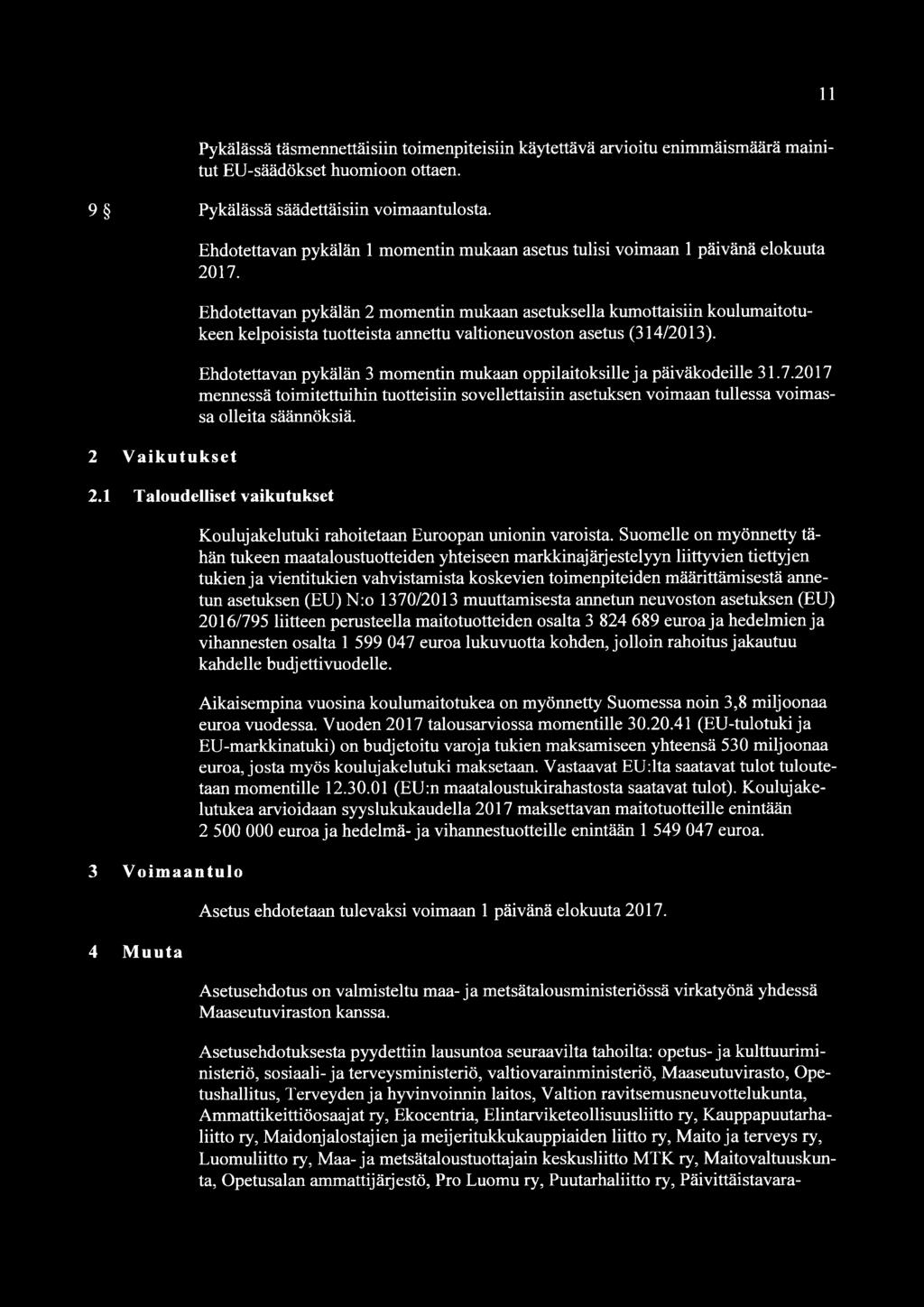 Ehdotettavan pykälän 2 momentin mukaan asetuksella kumottaisiin koulumaitotukeen kelpoisista tuotteista annettu valtioneuvoston asetus (314/2013).