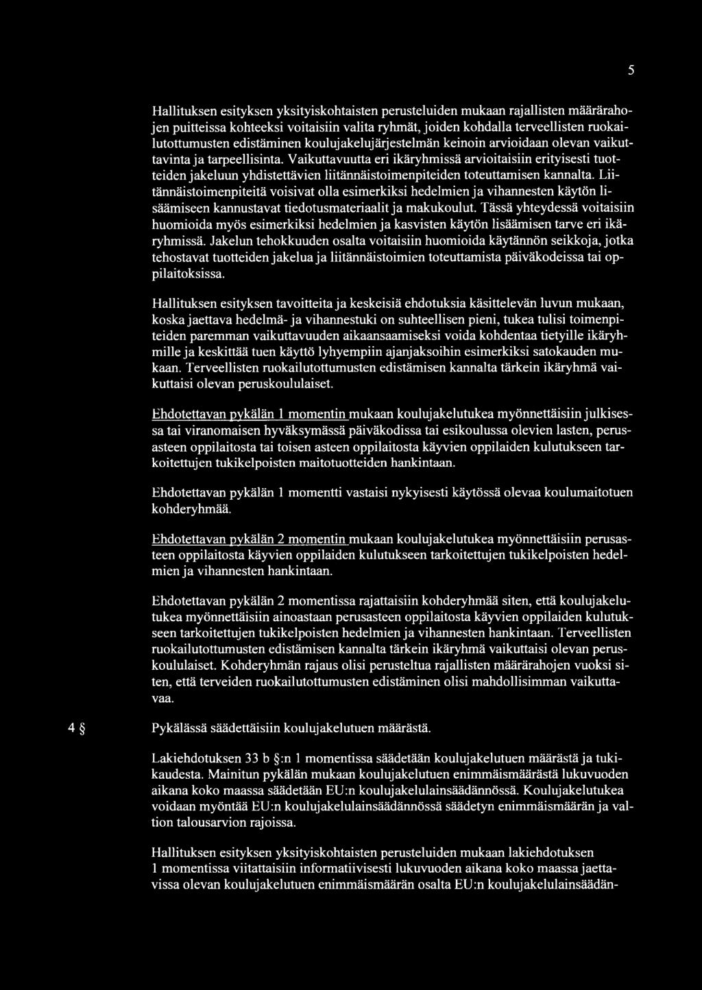 5 Hallituksen esityksen yksityiskohtaisten perusteluiden mukaan rajallisten määrärahojen puitteissa kohteeksi voitaisiin valita ryhmät, joiden kohdalla terveellisten ruokailutottumusten edistäminen