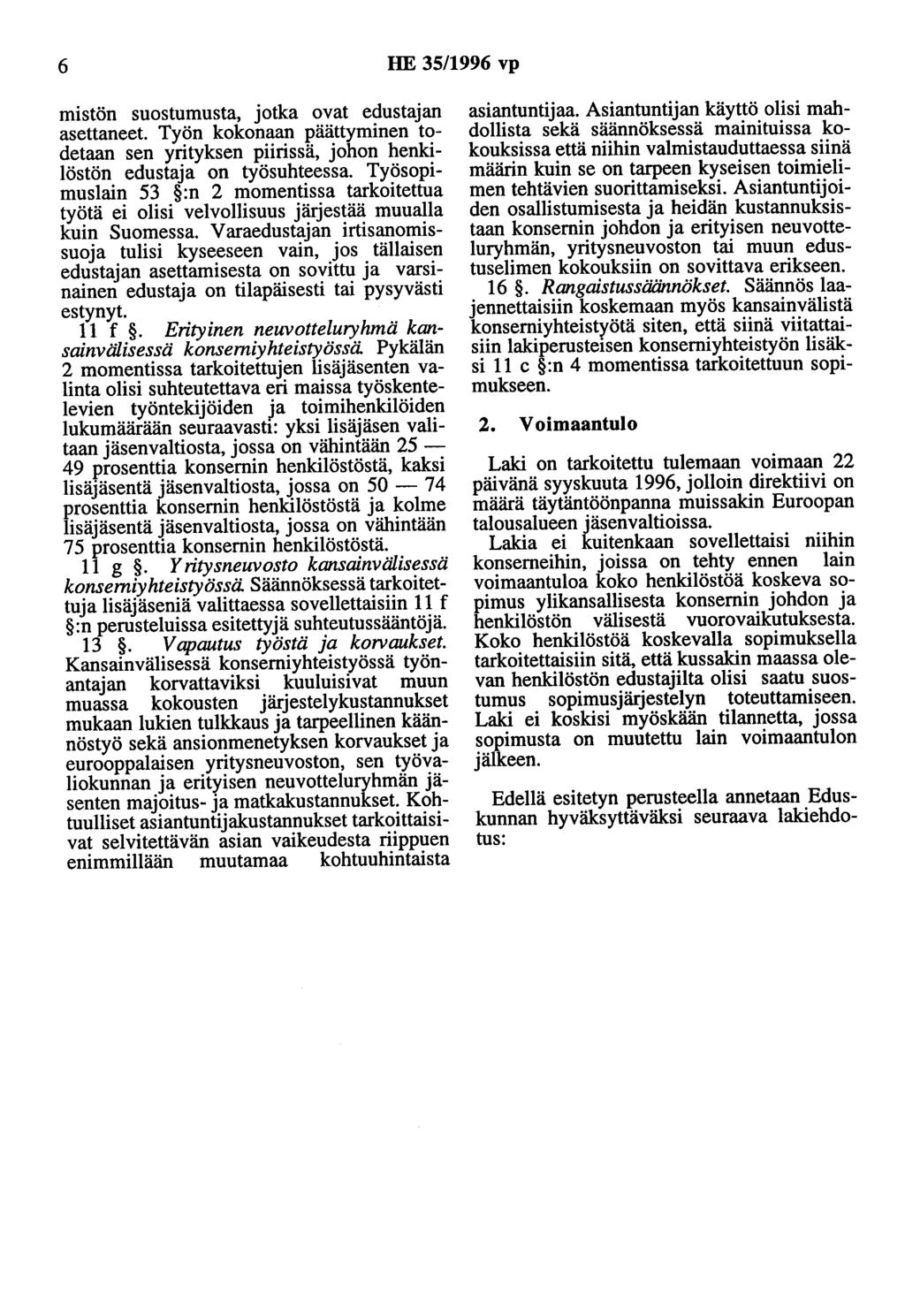 6 HE 35/1996 vp mistön suostumusta, jotka ovat edustajan asettaneet. Työn kokonaan päättyminen todetaan sen yrityksen piirissä, johon henkilöstön edustaja on työsuhteessa.