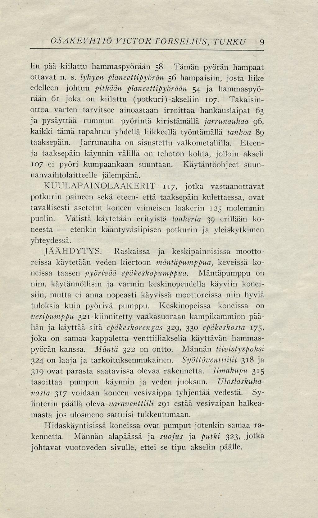 etenkin OSAKEYHTIÖ VICTOR FORSELIUS, TURKU 9 lm pää kiilattu hammaspyörään 58. Tämän pyörän hampaat ottavat n. s.