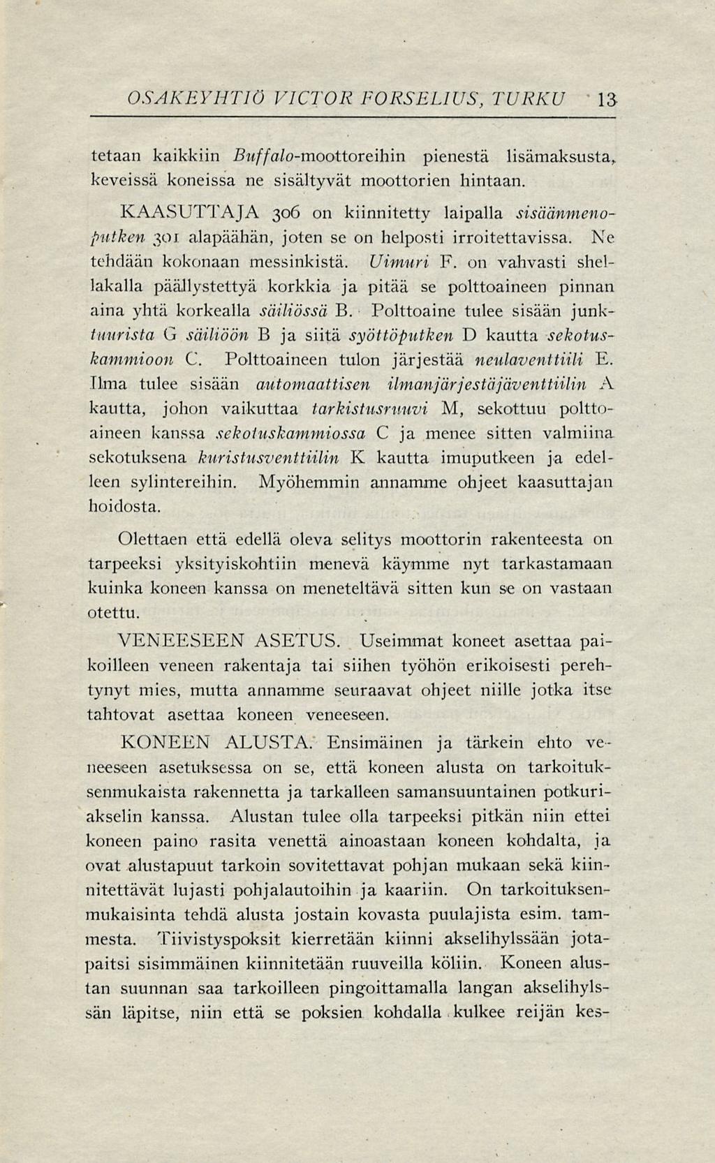 OSAKEYHTIÖ VICTOR FORSEUUS, TURKU 13 tetaan kaikkiin?tt/ya/o-moottoreihin pienestä lisämaksusta, keveissä koneissa ne sisältyvät moottorien hintaan.