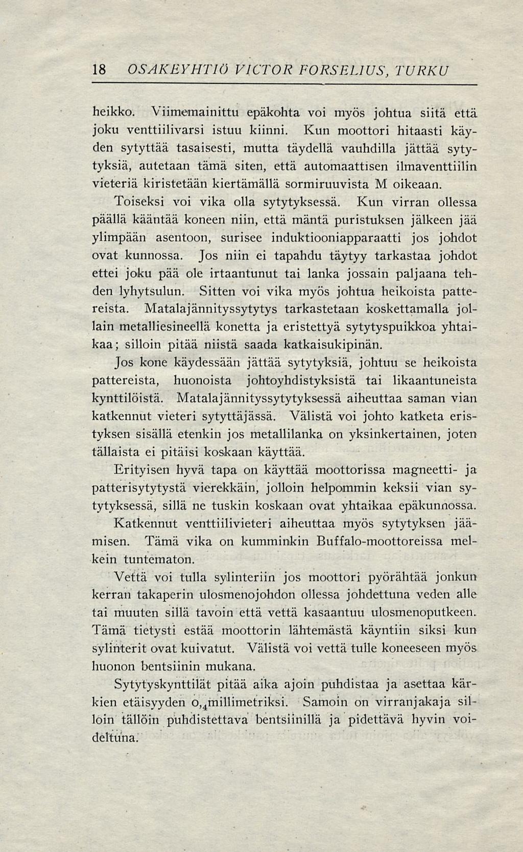 18 OSAKEYHTIÖ VICTOR FORSELIUS, TURKU heikko. Viimemainittu epäkohta voi myös johtua siitä että joku venttiilivarsi istuu kiinni.