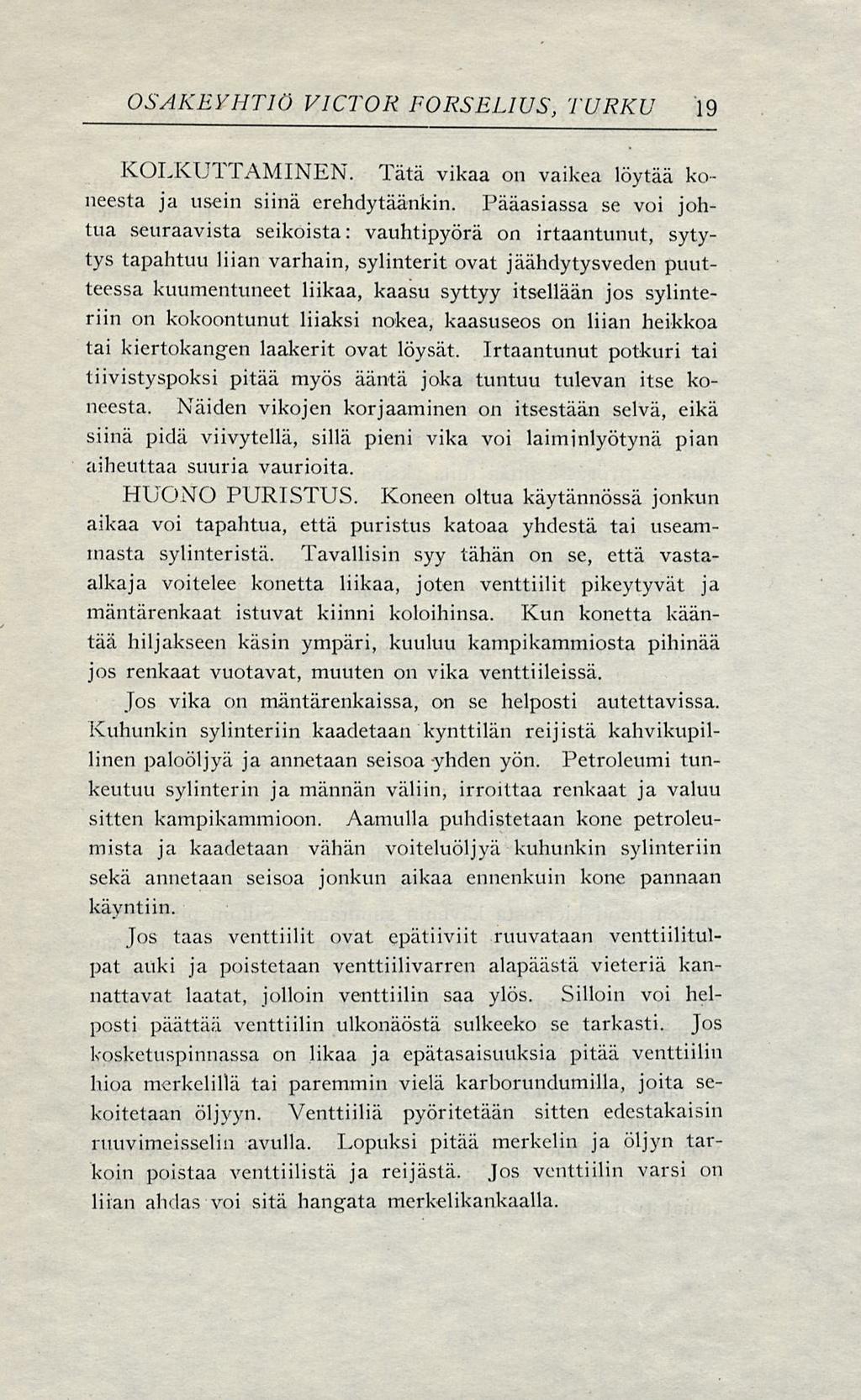 OSAKEYHTIÖ VICTOR FORSELIUS, TURKU 19 KOLKUTTAMINEN. Tätä vikaa on vaikea löytää koneesta ja usein siinä erehdytäänkin.