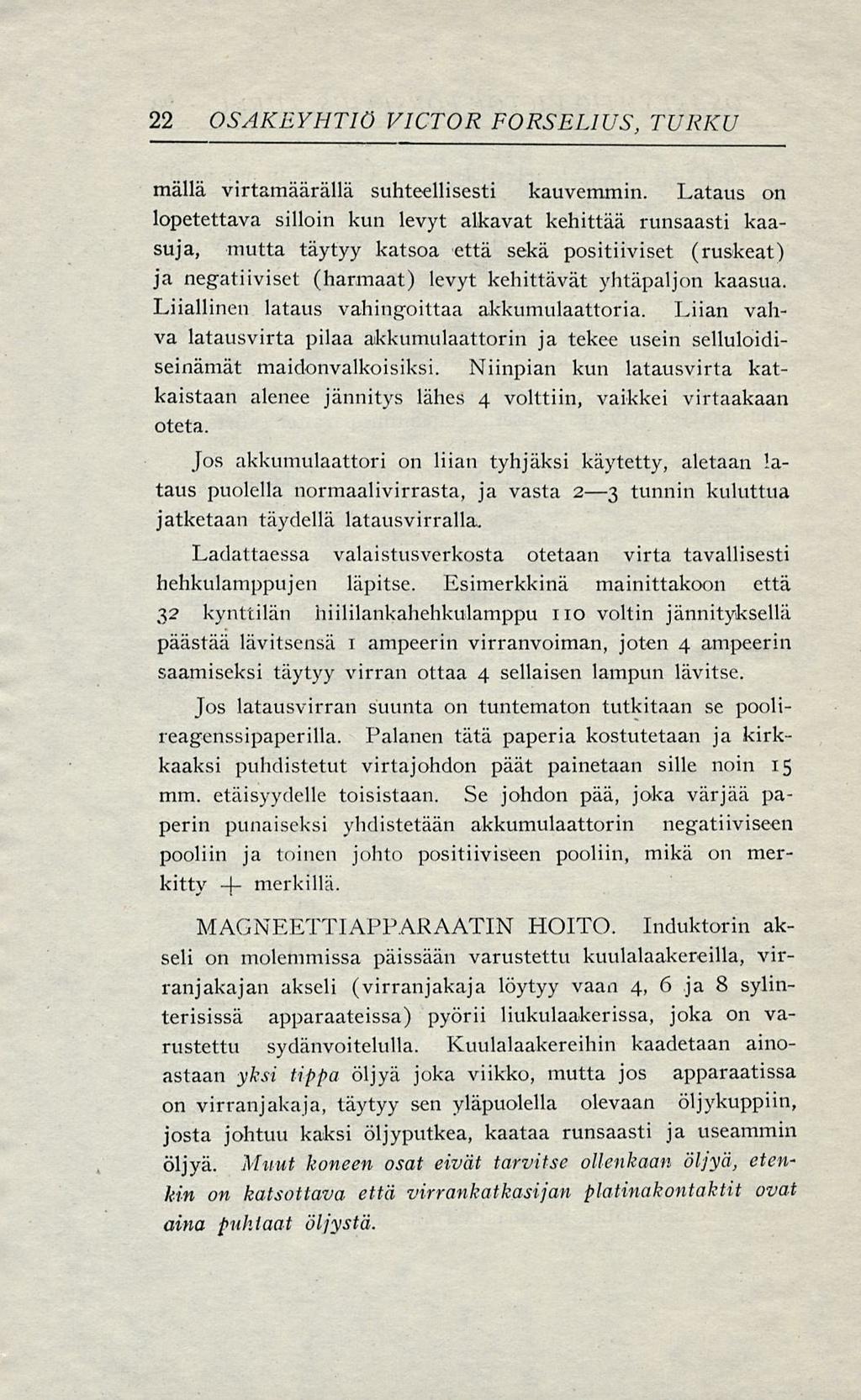 22 OSAKEYHTIÖ VICTOR FORSELIUS, TURKU mällä virtamäärällä suhteellisesti kauvemmin.