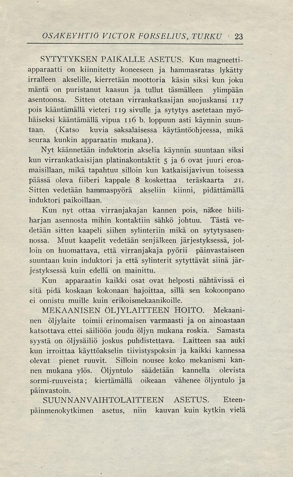 OSAKEYHTIÖ VICTOR FORSELIUS, TURKU 23 SYTYTYKSEN PAIKALLE ASETUS.