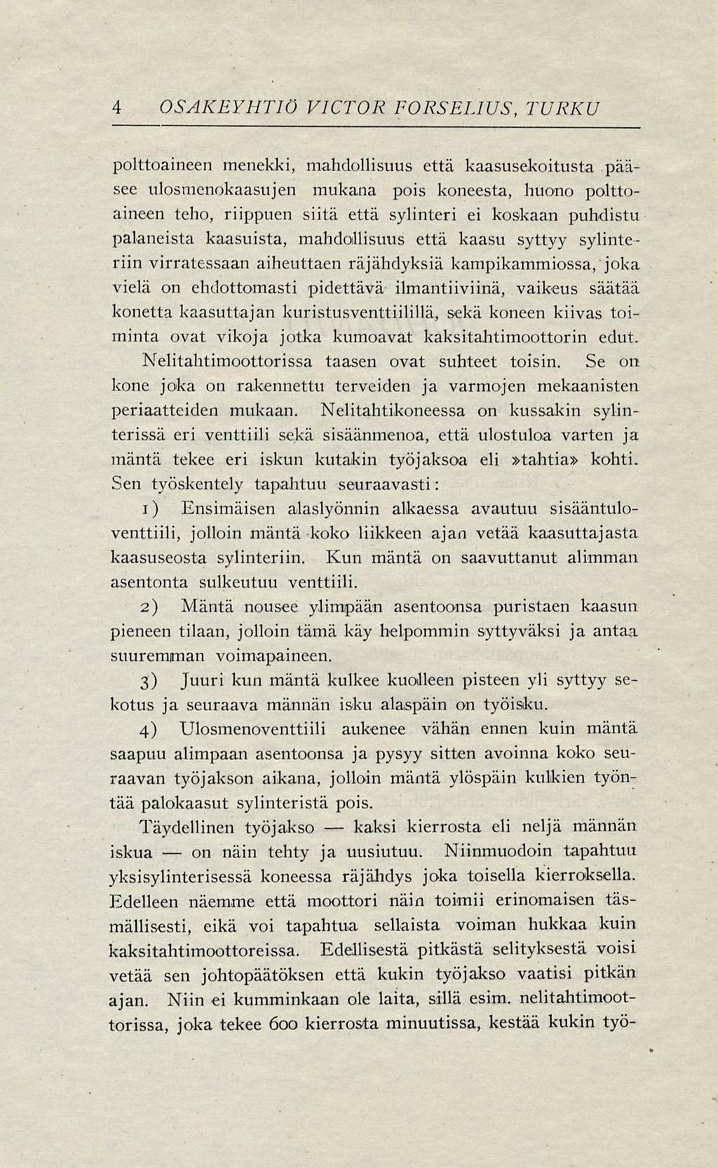 kaksi 4 OSAKEYHTIÖ VICTOR FORSELIUS, TURKU polttoaineen menekki, mahdollisuus että kaasusekoitusta pääsee ulosmenokaasujen mukana pois koneesta, huono polttoaineen teho, riippuen siitä että sylinteri