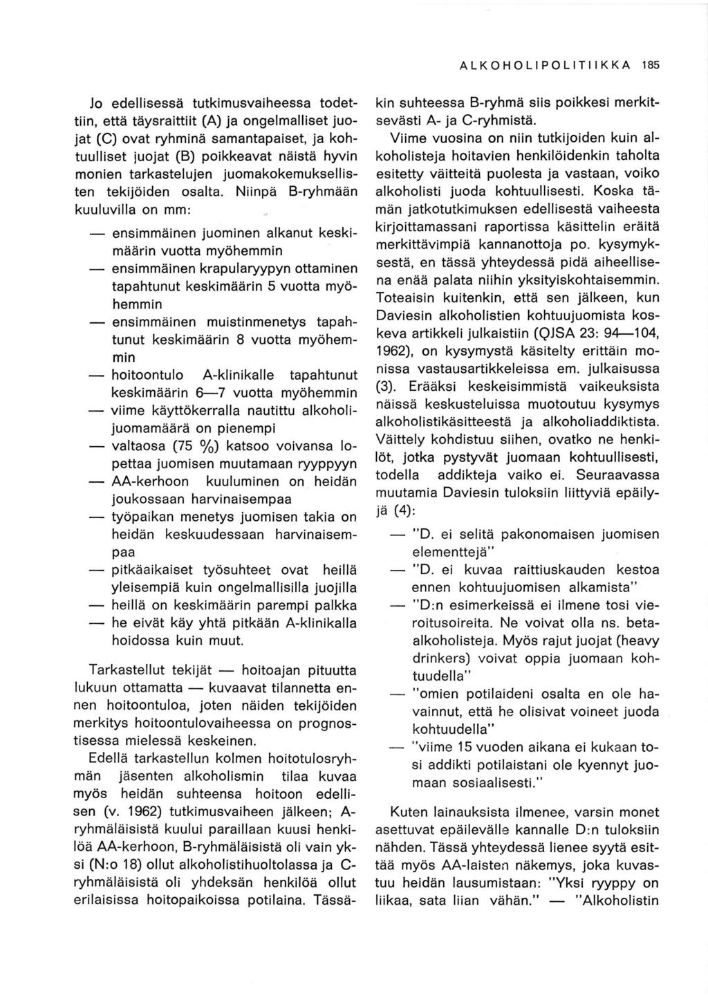 ALKOHOLIPOLITIIKKA 185 Jo edellisessä tutkimusvaiheessa todettiin, että täysraittiit (A) ja ongelmalliset juojat (C) ovat ryhminä samantapaiset, ja kohtuulliset iuojat (B) poikkeavat näistä hyvin