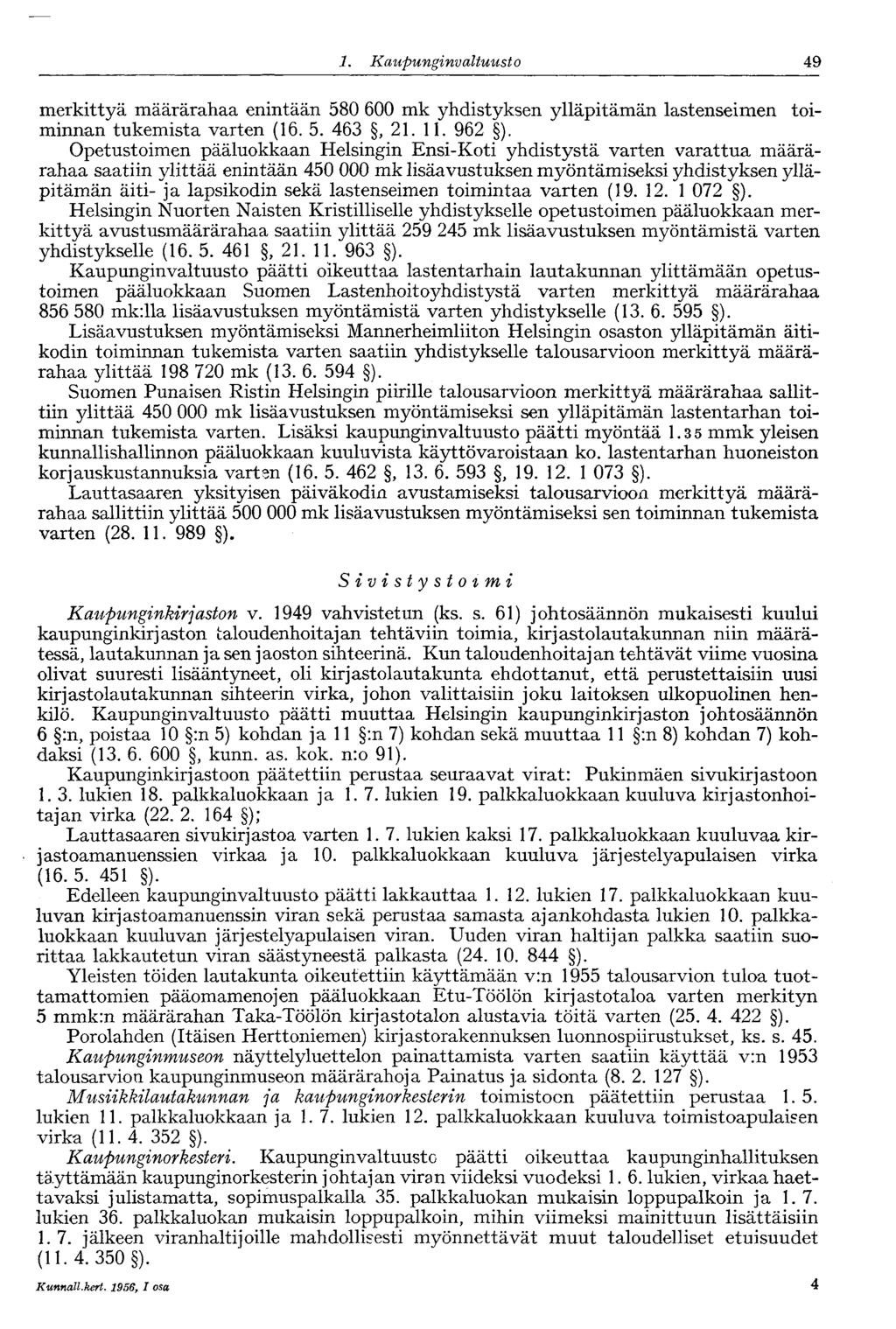 1. Ka upunginvaltuusto 49 merkittyä määrärahaa enintään 580 600 mk yhdistyksen ylläpitämän lastenseimen toiminnan tukemista varten (16. 5. 463, 21. 11. 962 ).