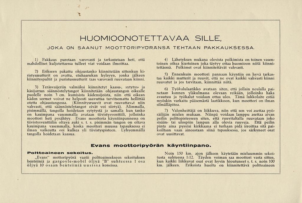 HUOMIOONOTETTAVAA SILLE, JOKA ON SAANUT MOOTTORIPYÖRÄNSÄ TEHTAAN PAKKAUKSESSA. 1) Pakkaus puretaan varovasti ja tarkastetaan heti, että mahdolliset kuljetettaessa tulleet viat voidaan ilmoittaa.