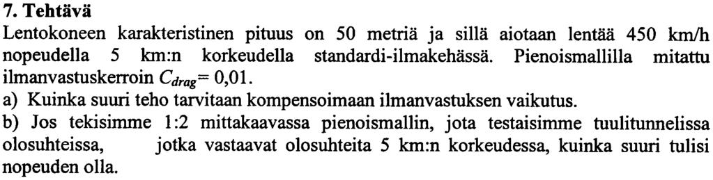 5. Tehtävä Etsi rajanopeus (eli nopeus jolloin palloon vaikuttavien voimien resultantti on nolla) lasipallolle ( p = 2500kg / m3 ), joka uppoaa öljyssä (p = 891kg/m3, = 0,