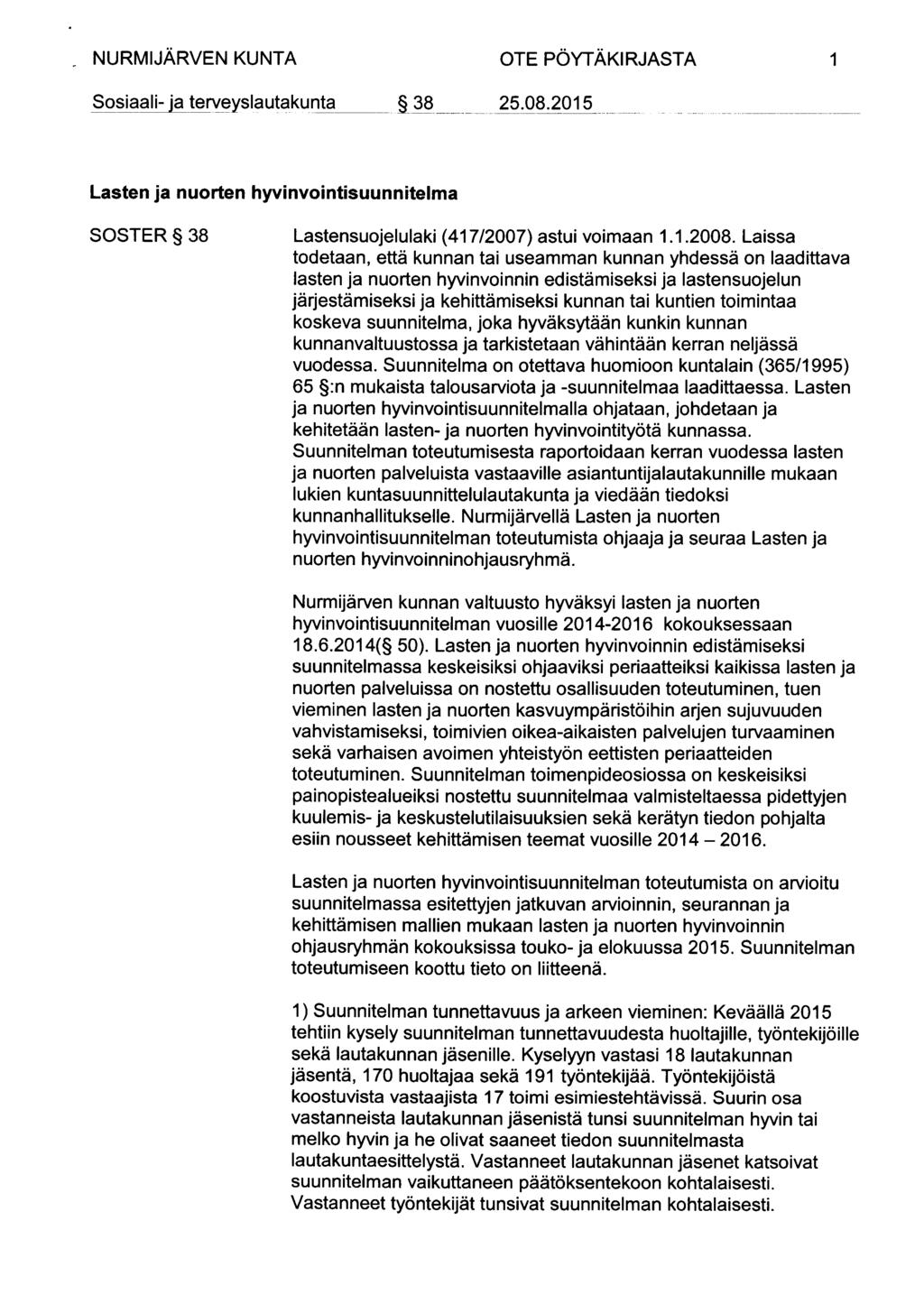 1 Sosiaali- ja terveyslautakunta 38_ 25.08.2015 Lasten ja nuorten hyvinvointisuunnitelma SOSTER 38 Lastensuojelulaki (417/2007) astui voimaan 1.1.2008.