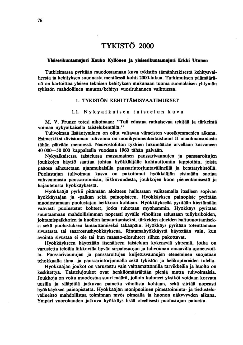 76 TYKISTÖ 2000 Yleisesikuntamajuri Kauko KyUönen ja yleisesikuntamajuri Erkki Utunen Tutkielmassa pyritään muodostamaan kuva tykistön tämänhetkisestä kehitysvaiheesta ja kehityksen suunnasta