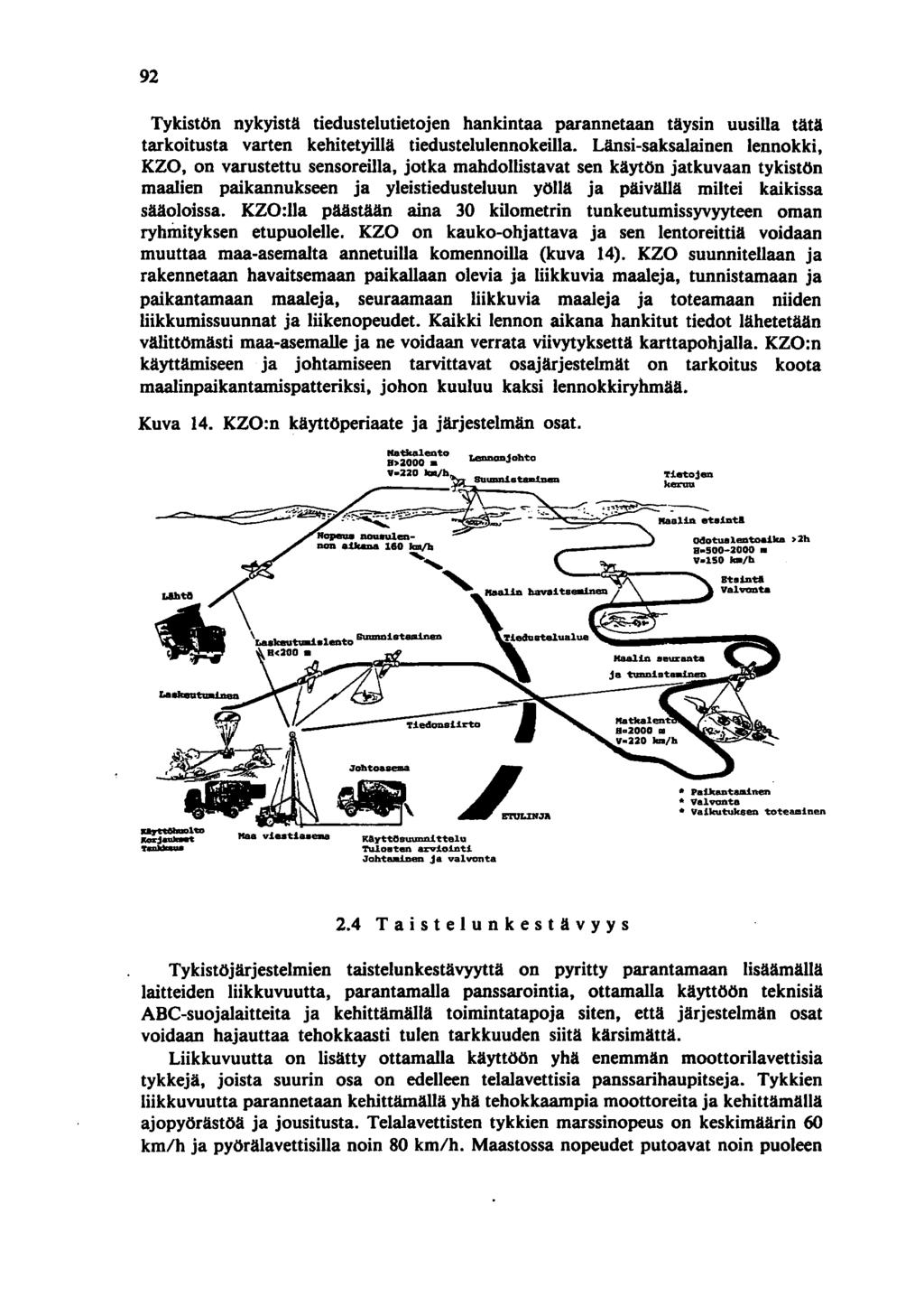 92 Tykistön nykyistä tiedustelutietojen hankintaa parannetaan täysin uusilla tätä tarkoitusta varten kehitetyillä tiedustelulennokeilla.