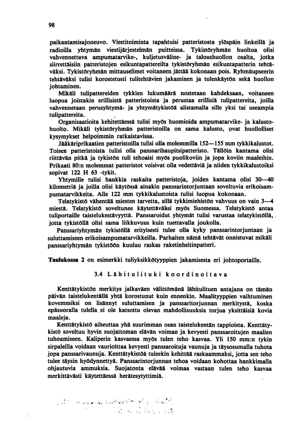 98 paikantamisajoneuvo. Viestitoiminta tapahtuisi patteristosta ylöspäin linkeillä ja radioilla yhtymän viestijärjestelmän puitteissa.