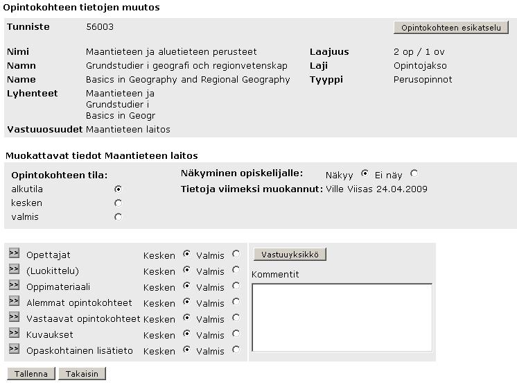 9 Aukeaa näkymä Opintokohteen tietojen muutos: Näitä tietoja pystyy muuttamaan vain WinOodissa Tässä pystyy muuttamaan opintokohteen tilaa (hyödyllinen tieto mahdollisille muille muokkaajille)