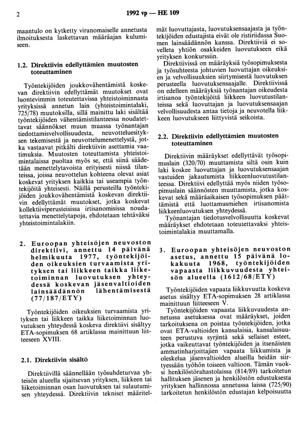 2 1992 vp - HE 109 maantulo on kytketty viranomaiselle annetusta ilmoituksesta laskettavan määräajan kulumiseen. 1.2. Direktiivin edellyttämien muutosten toteuttaminen Työntekijöiden