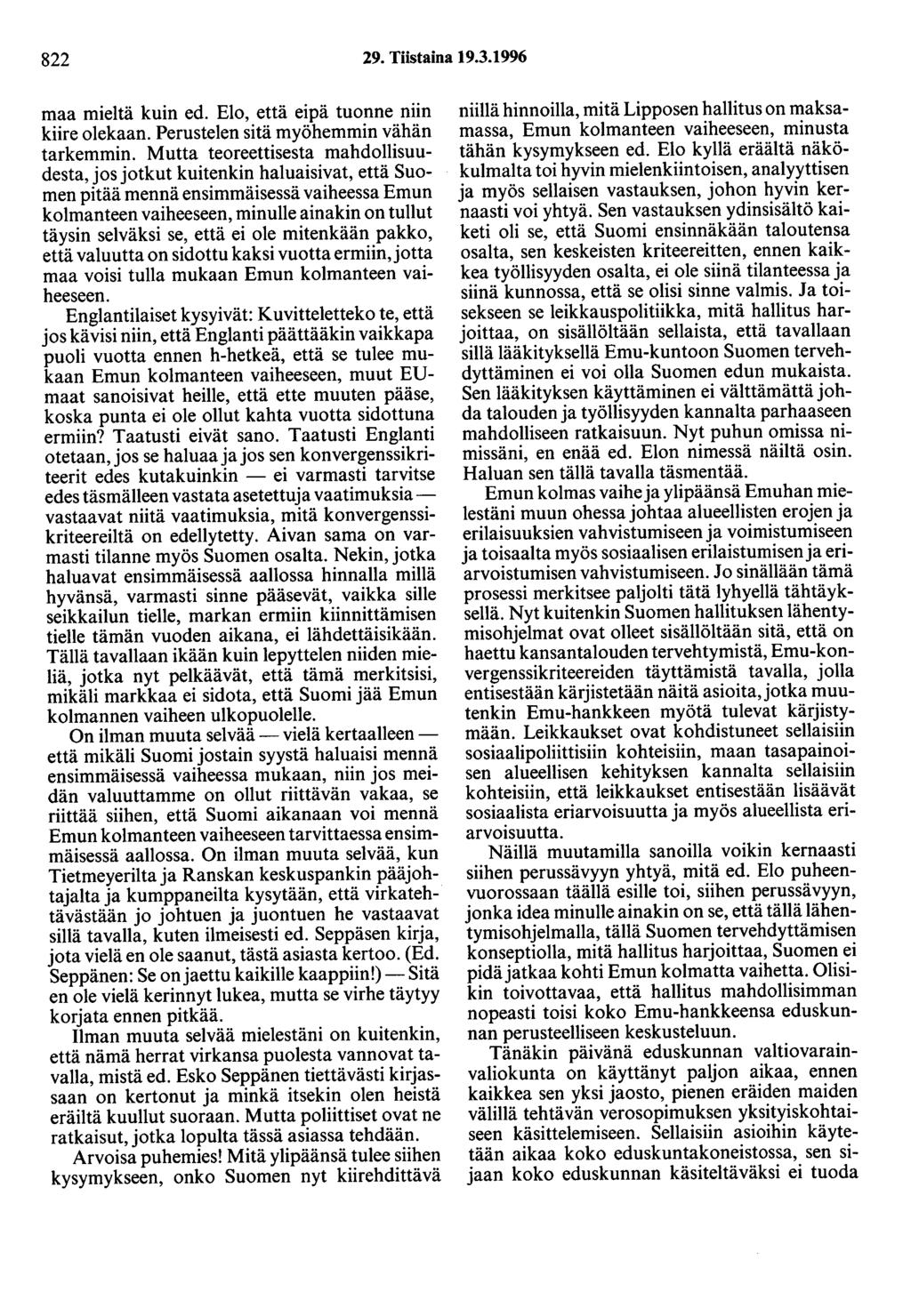 822 29. Tiistaina 19.3.1996 maa mieltä kuin ed. Elo, että eipä tuonne niin kiire olekaan. Perustelen sitä myöhemmin vähän tarkemmin.
